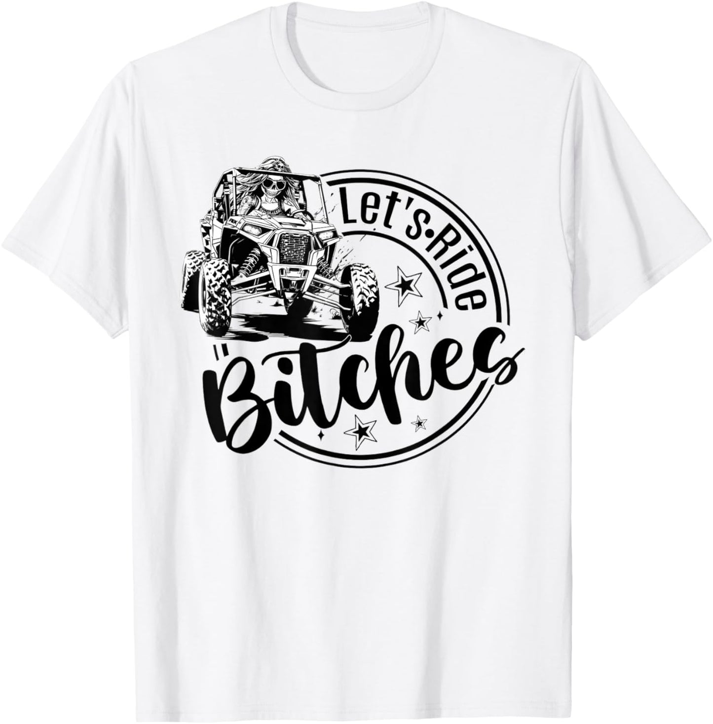 Let's Ride Bitches UTV SXS Four Wheeler UTV Offroad Mudding T-Shirt - T-Shirt | White