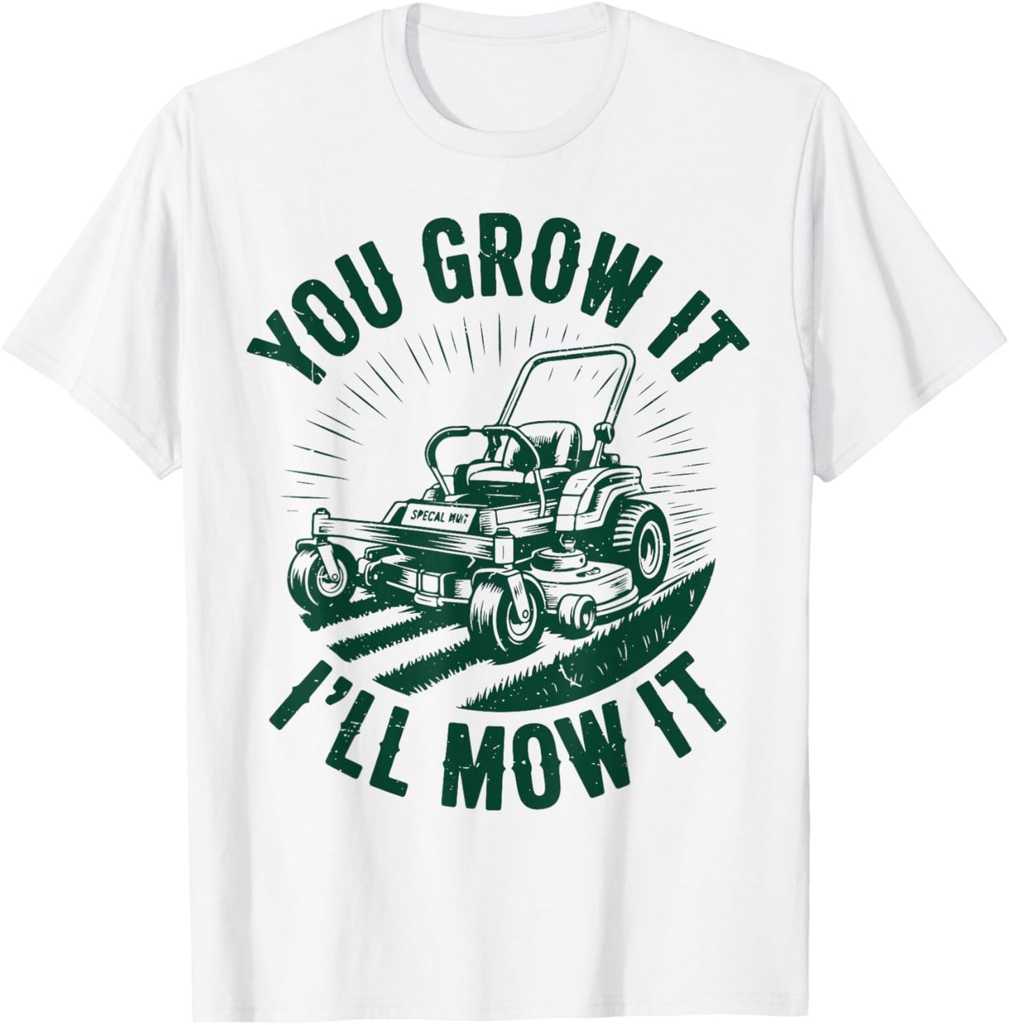 You Grow It I'll Mow It Funny Dad Lawn Mower Zero-Turn T-Shirt - T-Shirt | White