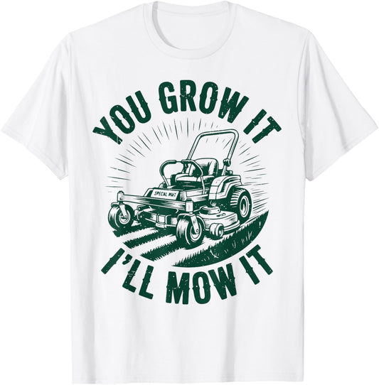 You Grow It I'll Mow It Funny Dad Lawn Mower Zero-Turn T-Shirt - T-Shirt | White
