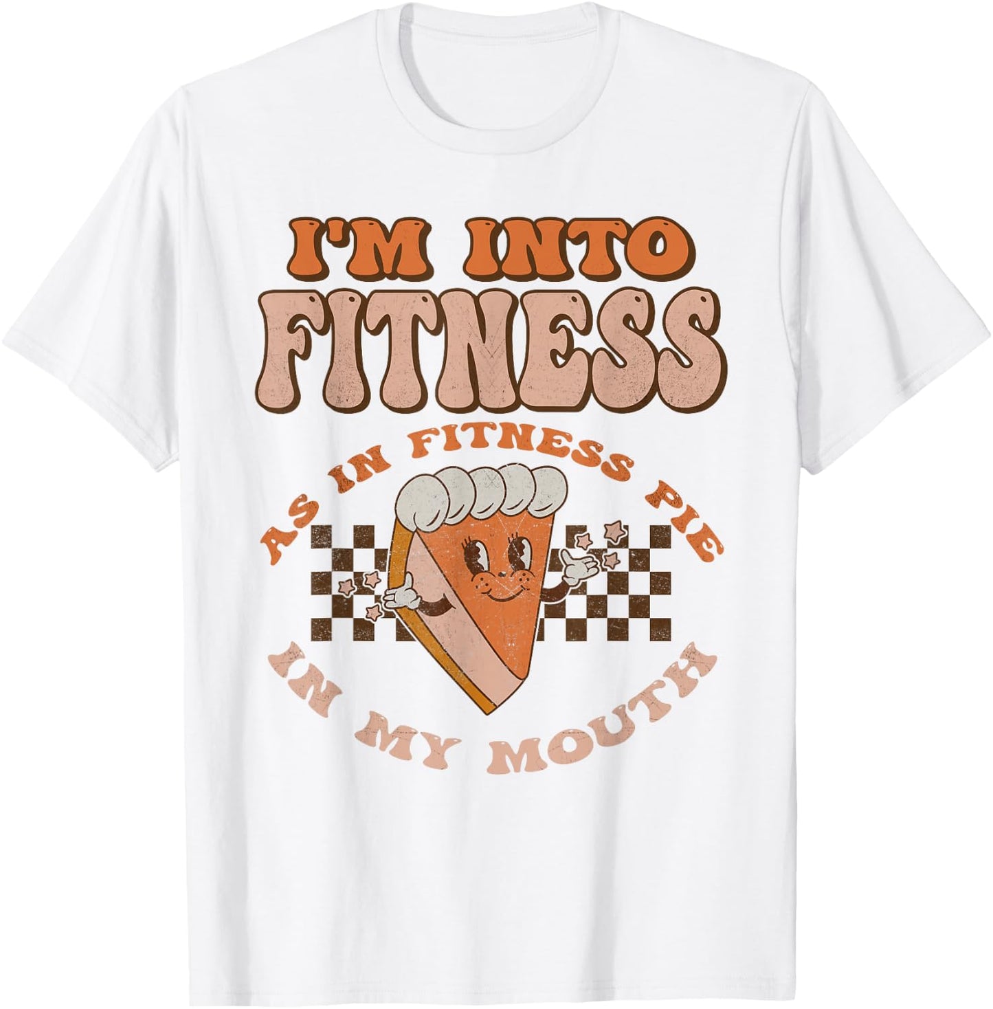Groovy I'm Into Fitness As In Fitness Pie In My Mouth T-Shirt - T-Shirt | White