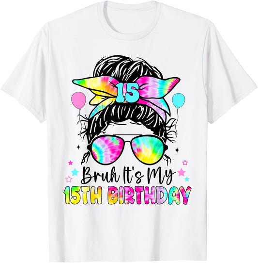 Bruh It's My 15th Birthday 15 Year Old Birthday For Girl T-Shirt - T-Shirt | White