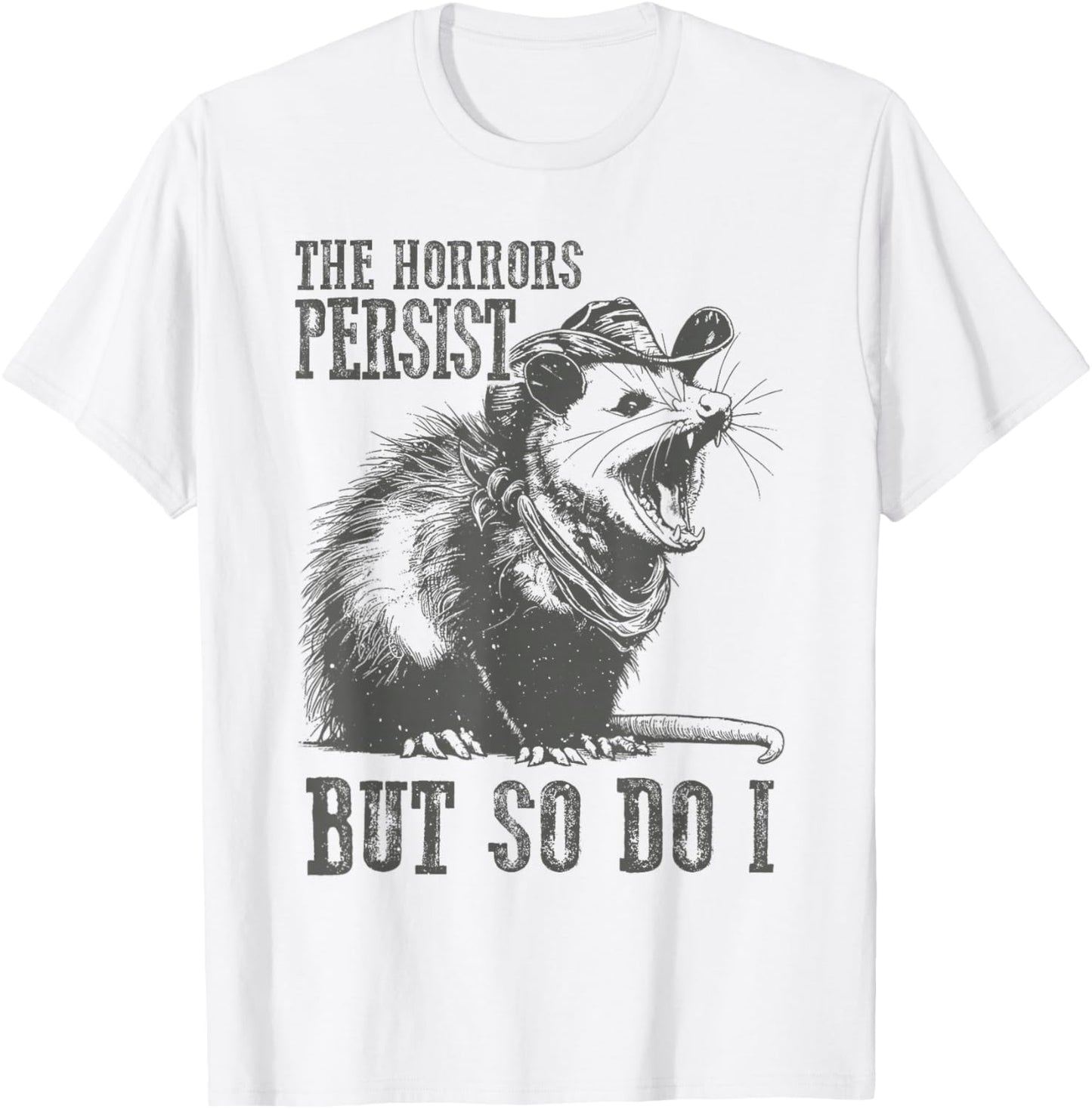 The Horrors Persist But So Do I Funny Opossum T-Shirt - T-Shirt | White