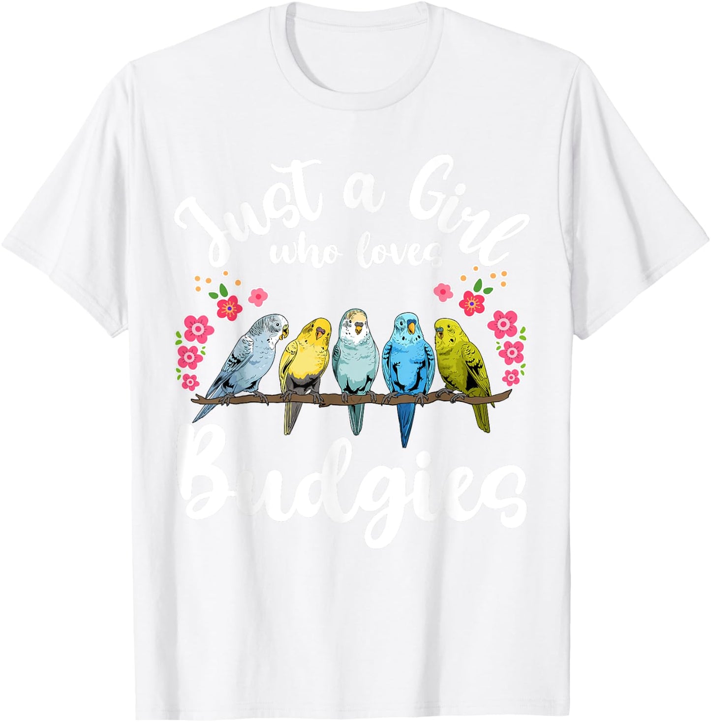 Budgie Budgerigar Birds Just a Girl Who Loves Budgies T-Shirt - T-Shirt | White
