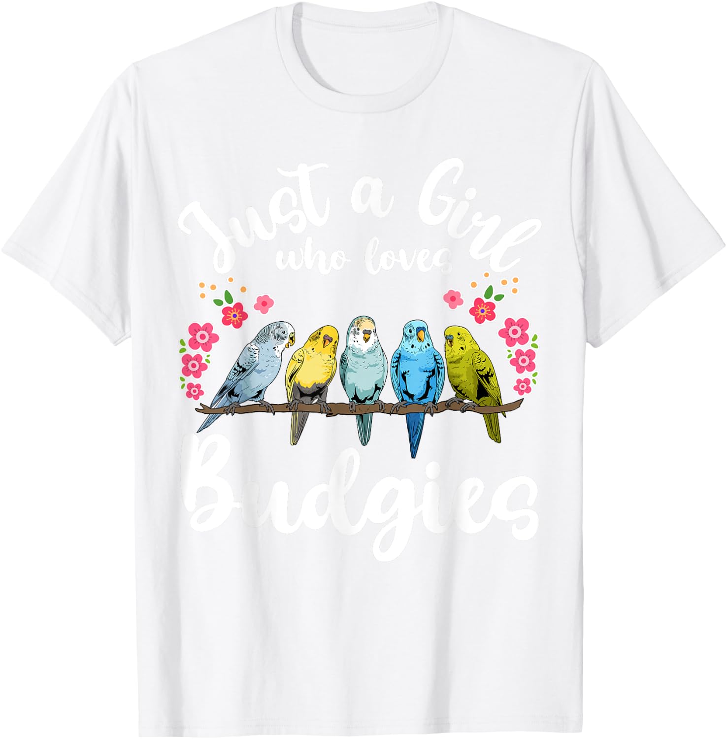 Budgie Budgerigar Birds Just a Girl Who Loves Budgies T-Shirt - T-Shirt | White