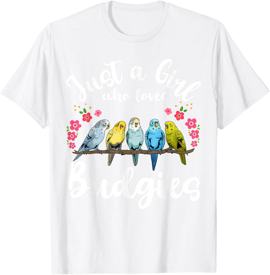 Budgie Budgerigar Birds Just a Girl Who Loves Budgies T-Shirt - T-Shirt | White