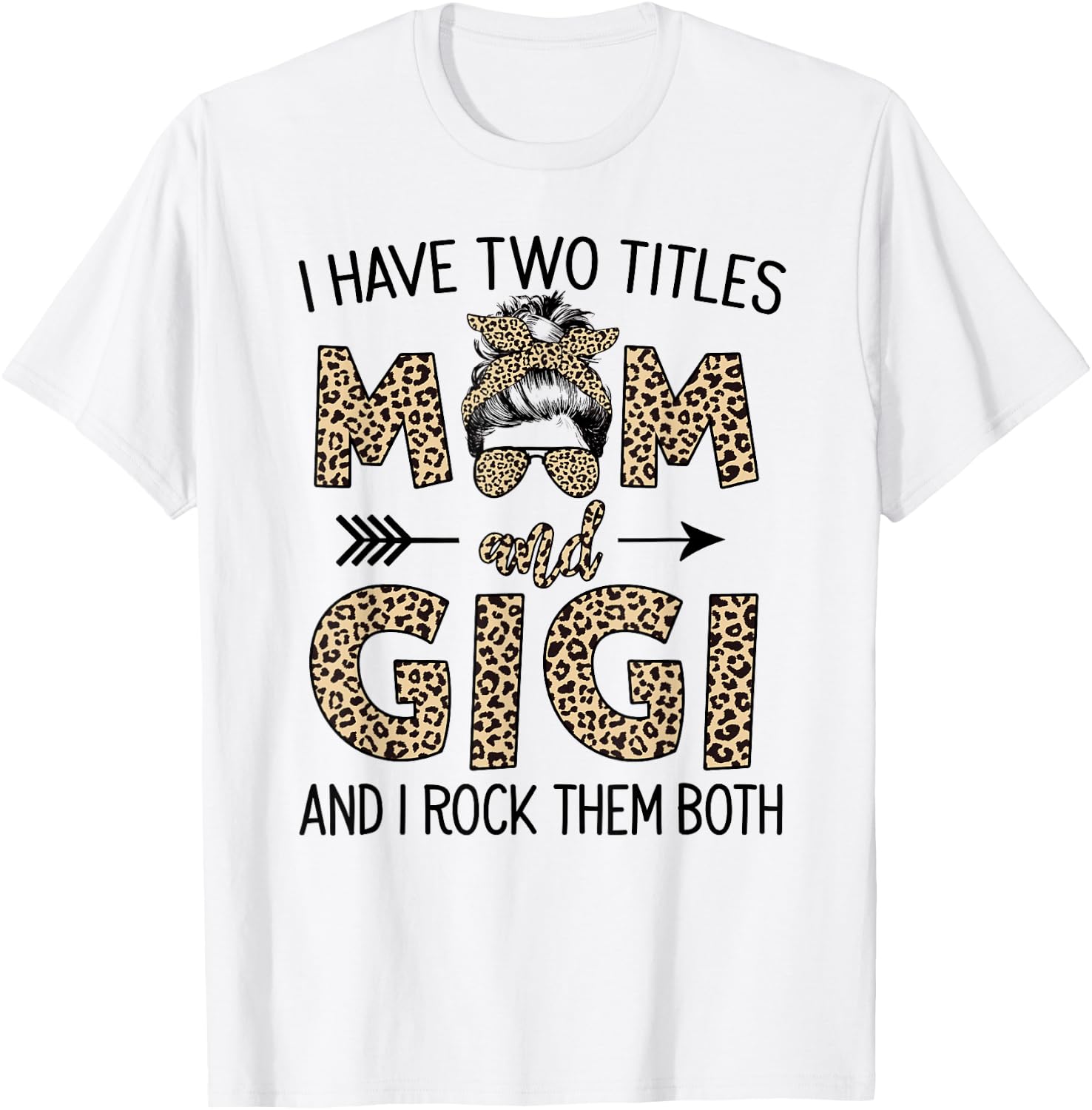 Mom Messy Hair Bun Leopard I Have Two Titles Mom And Gigi T-Shirt - T-Shirt | White