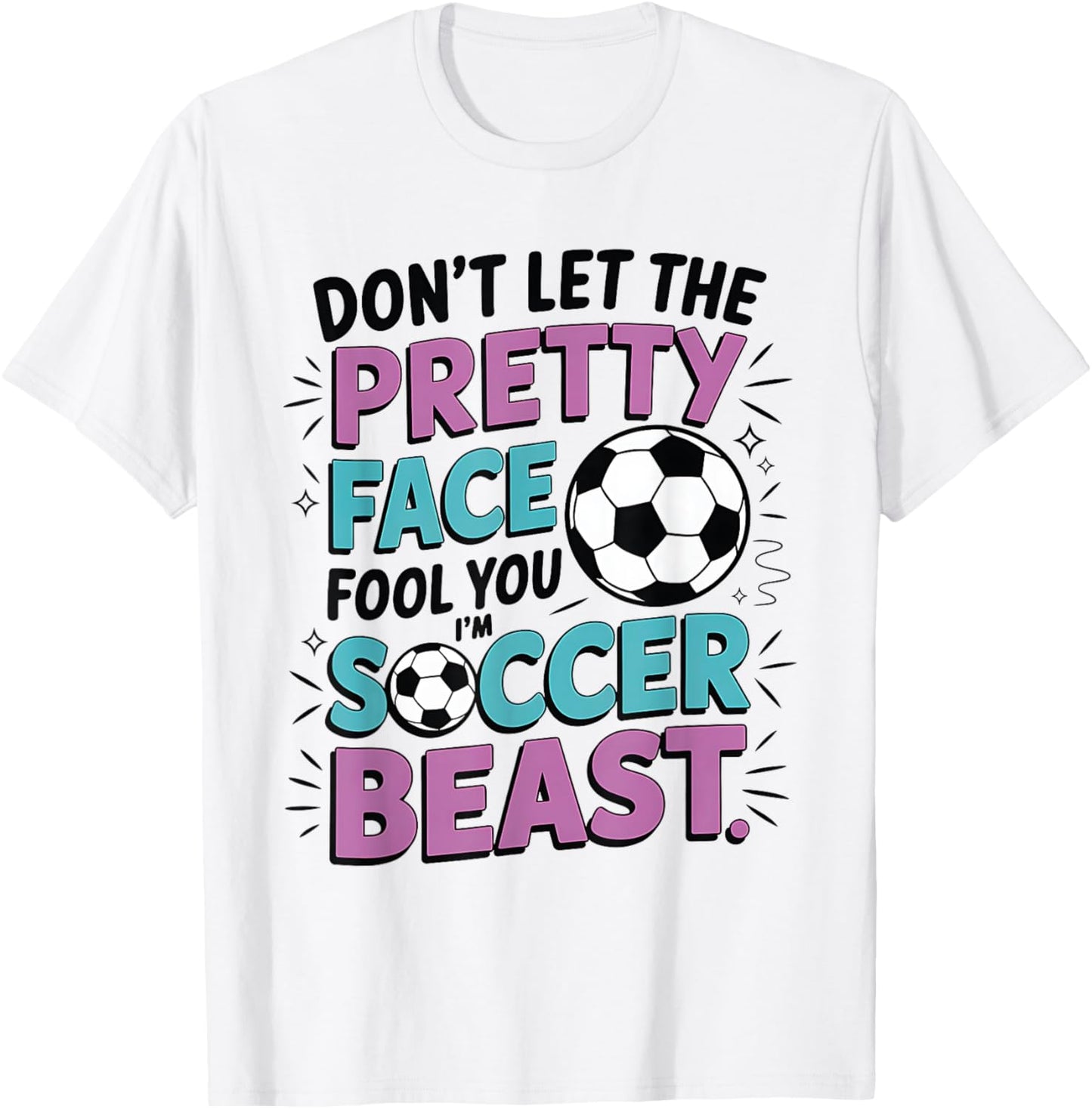 Don't Let The Pretty Face Fool You Women Girls Soccer T-Shirt - T-Shirt | White