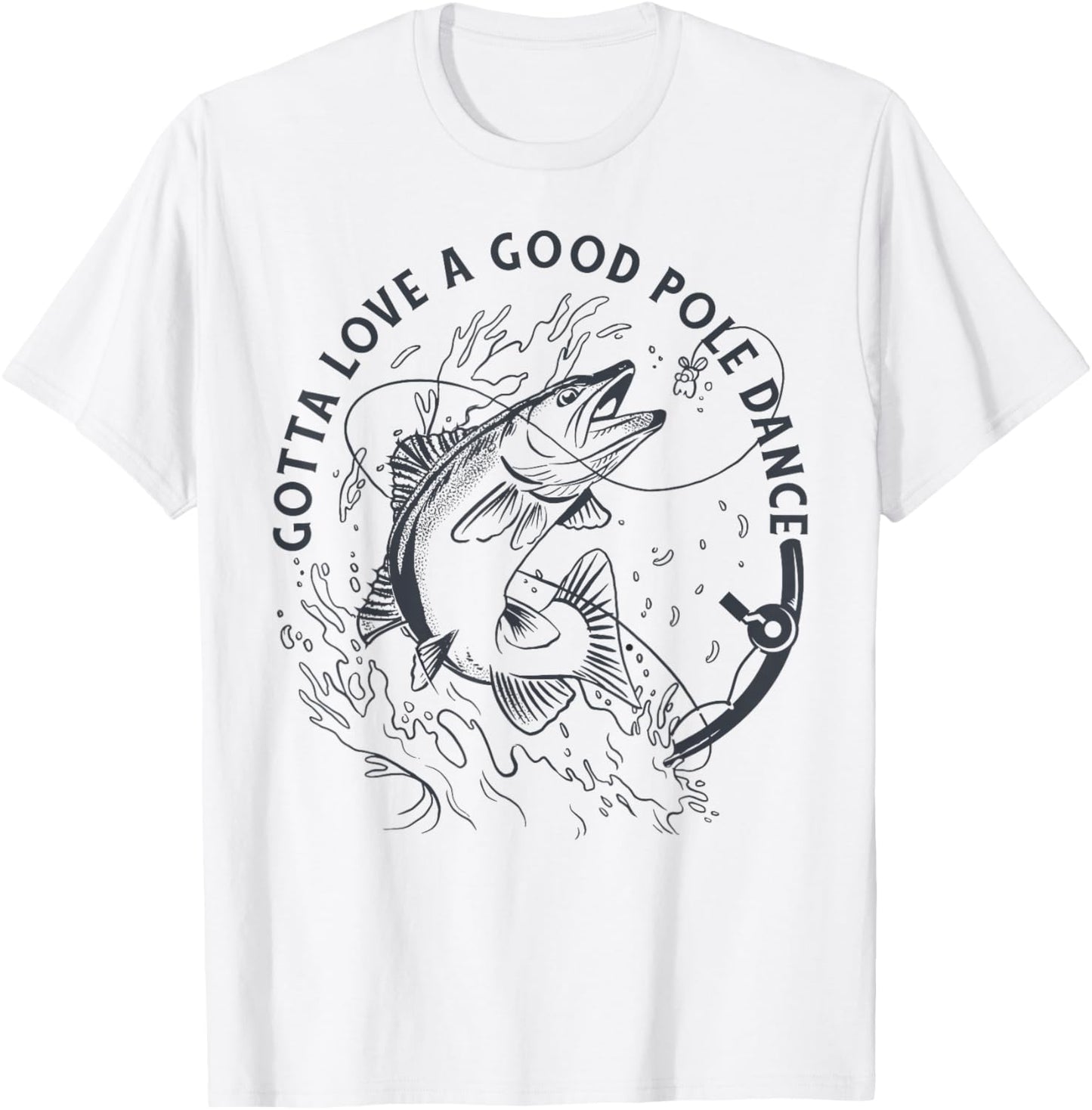 Funny Fisherman Gotta Love a Good Pole Dance Funny Fishing T-Shirt - T-Shirt | White