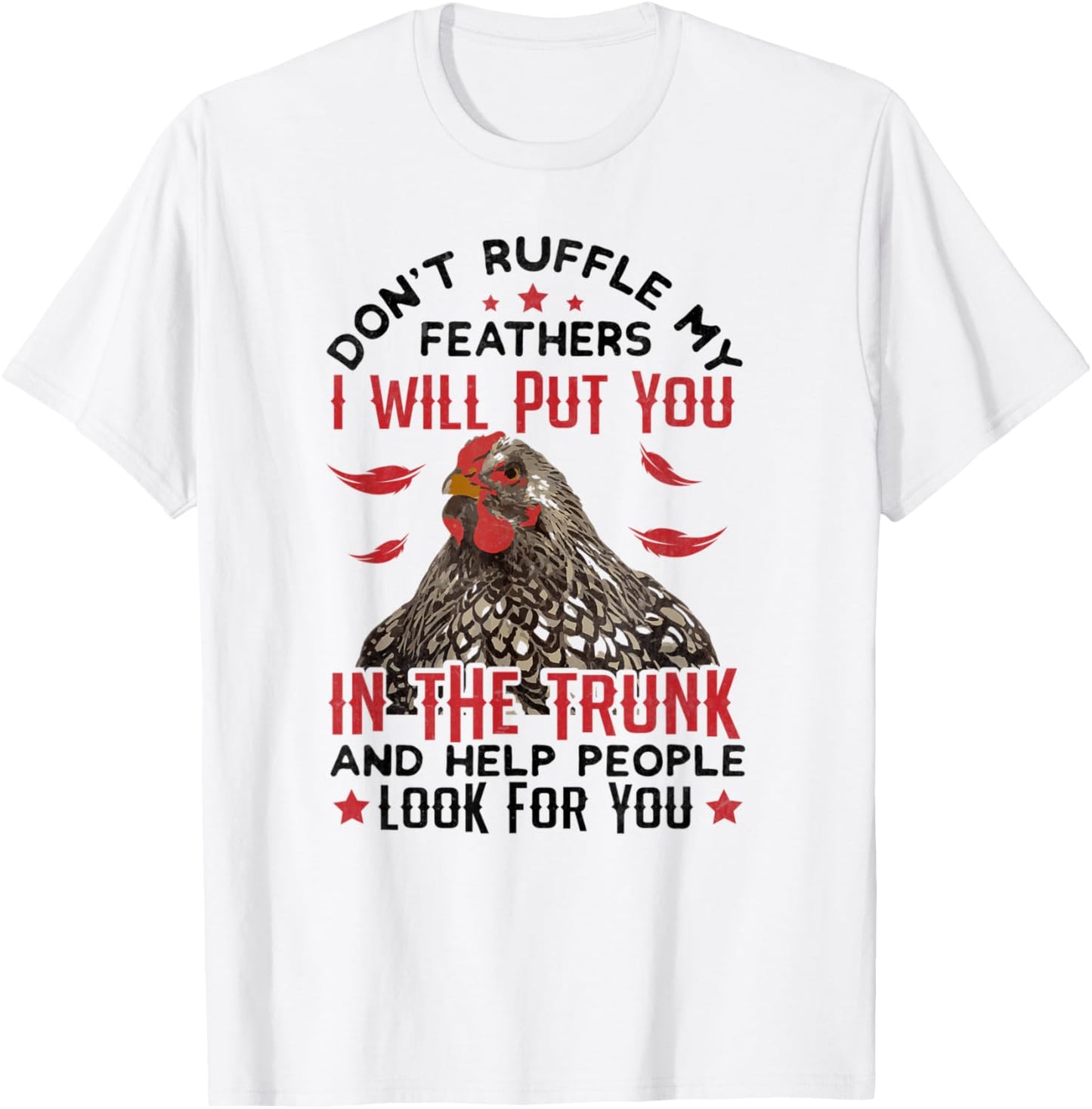 Don't Ruffle My Feathers I Will Put You - For Chickens Lover T-Shirt - T-Shirt | White
