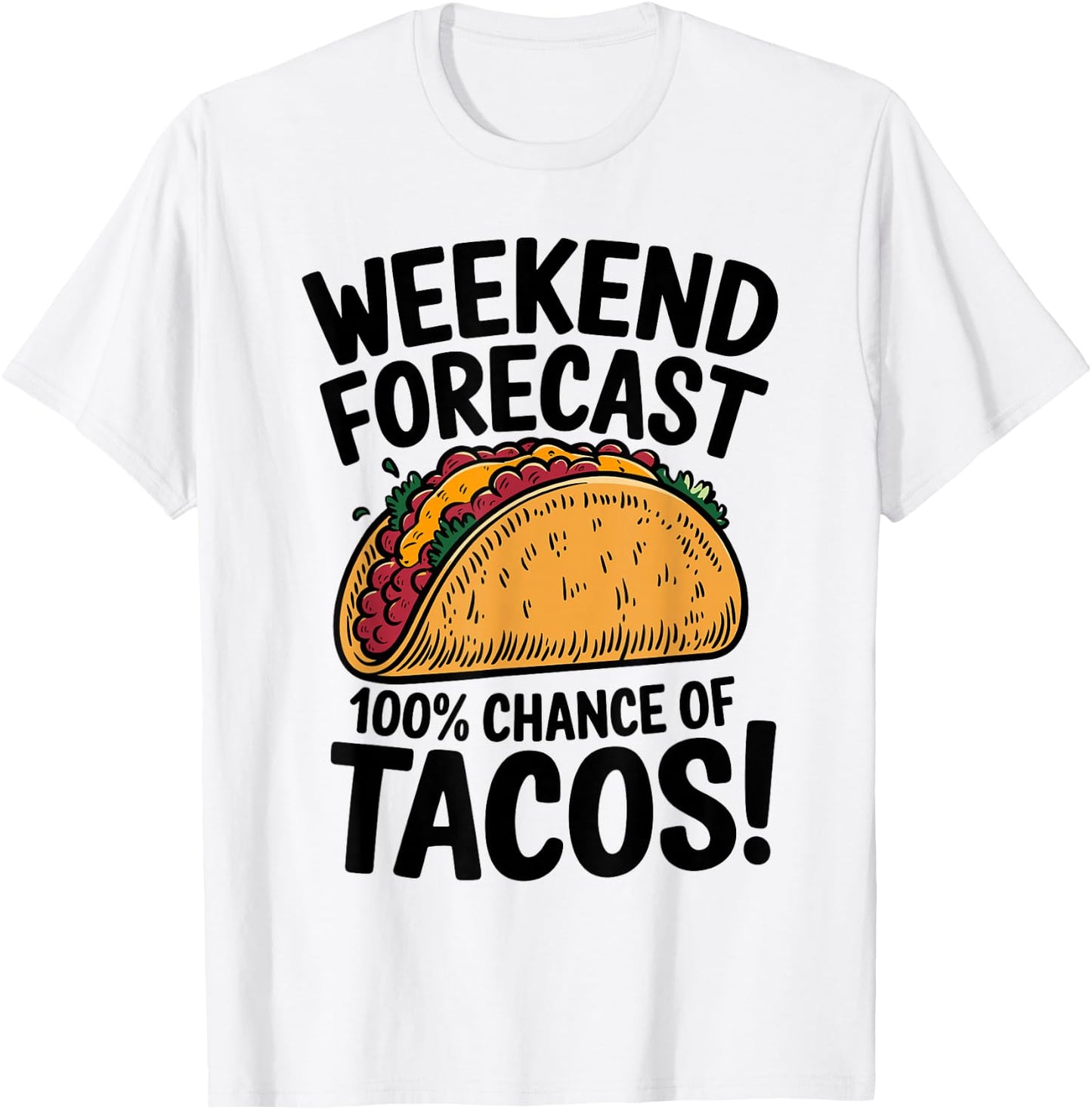 Weekend Forecast 100% Chance Of Tacos Funny Taco T-Shirt - T-Shirt | White