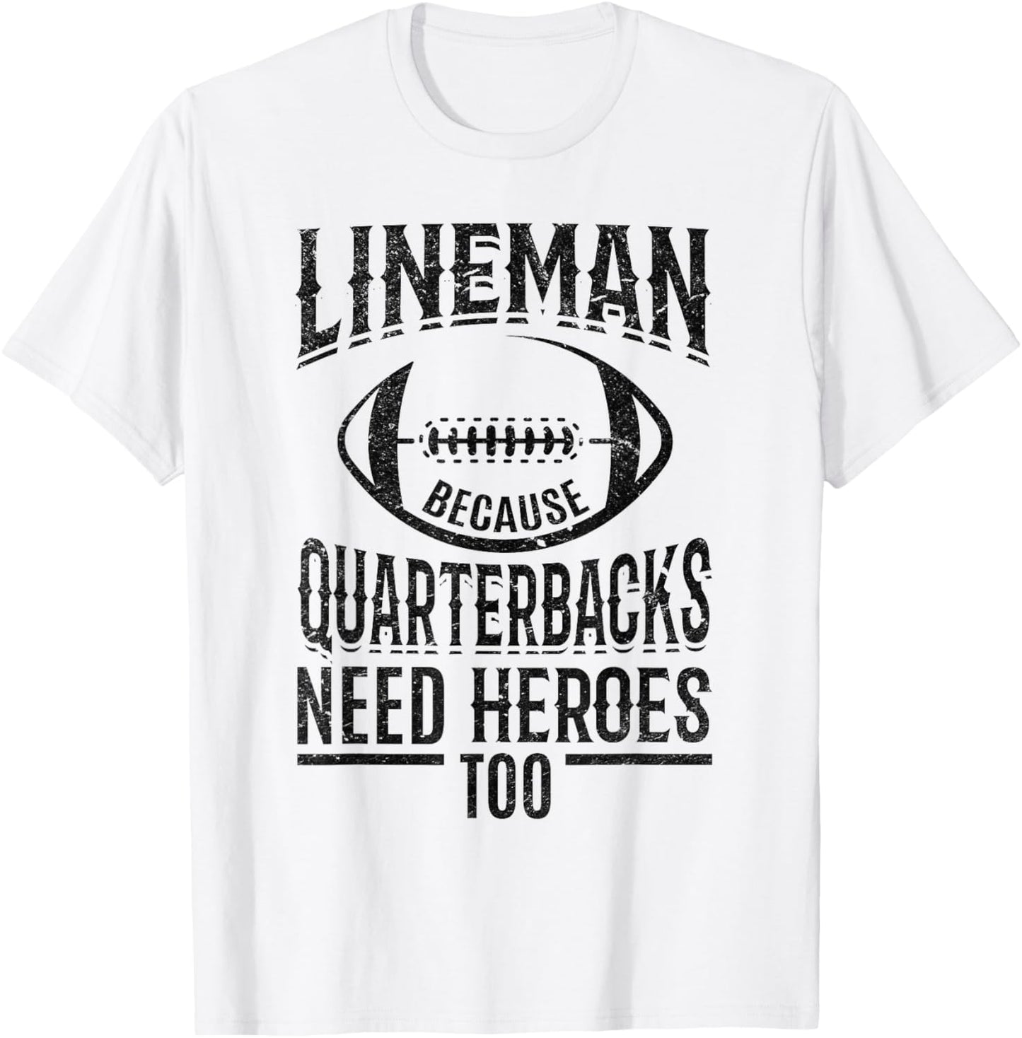 Lineman because Quarterbacks need heroes too T-Shirt - T-Shirt | White