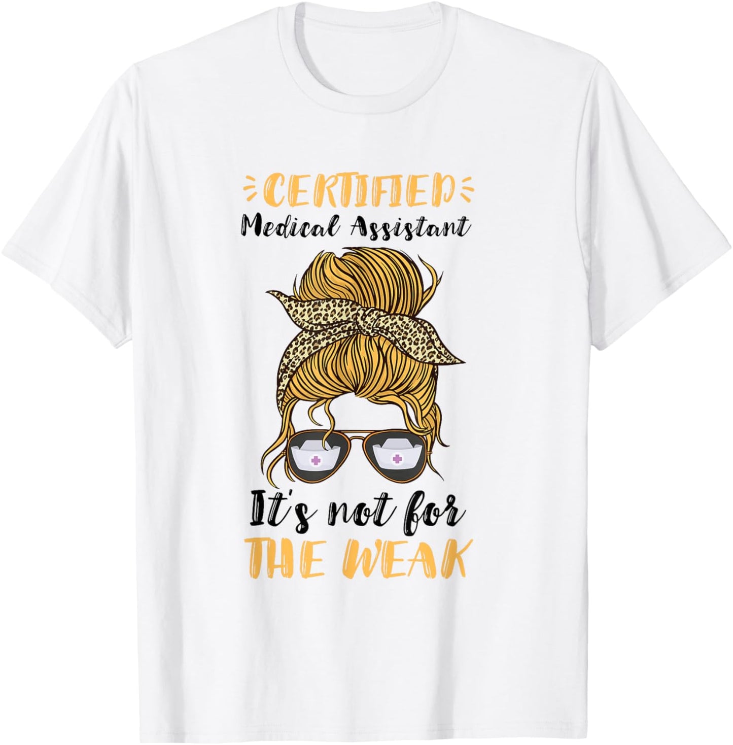 Certified Medical Assistant It's Not For The Weak MA Nurse T-Shirt - T-Shirt | White