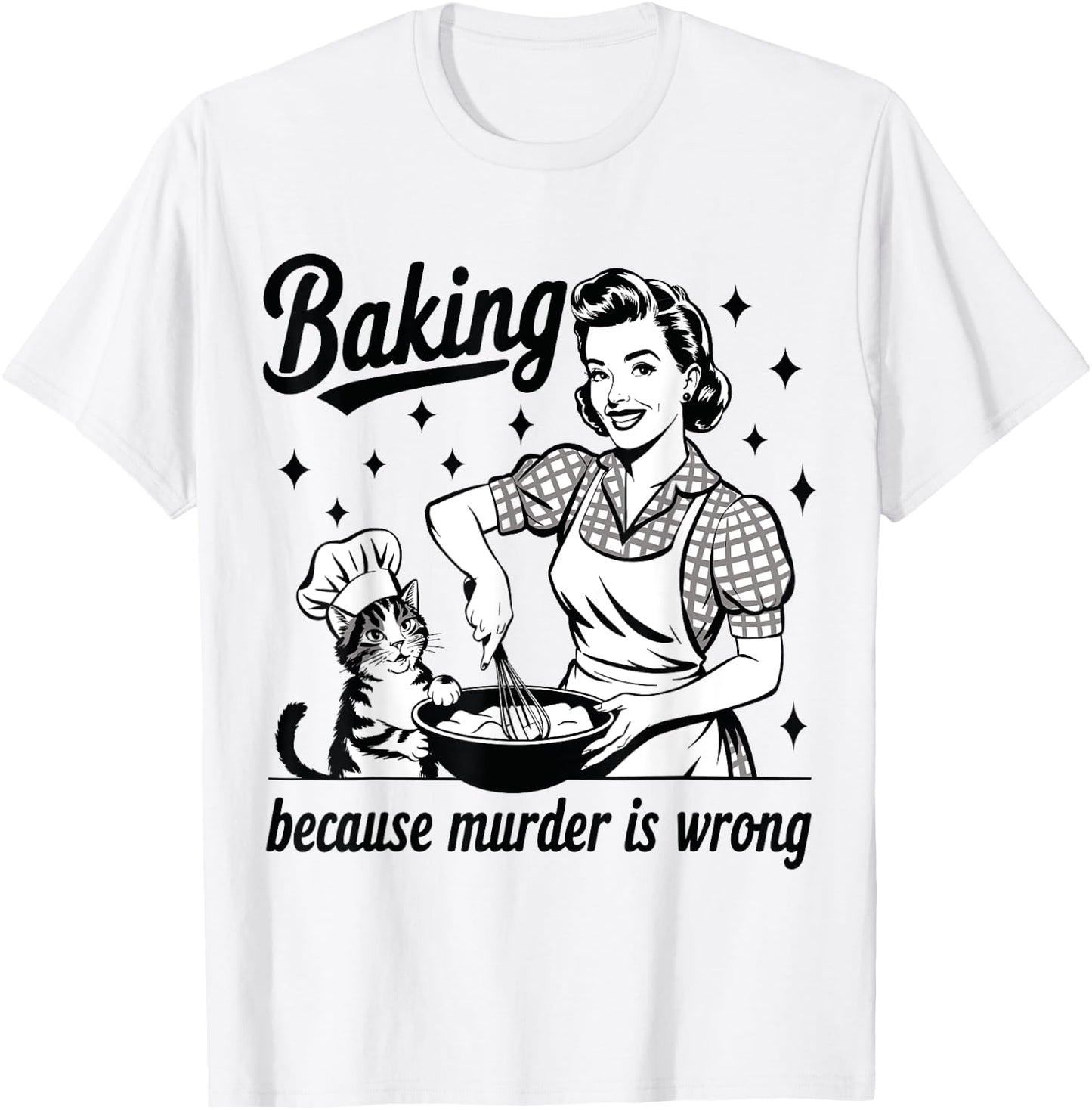 Baking Because Murder Is Wrong Baker Funny Pastry Baking Cat T-Shirt - T-Shirt | White