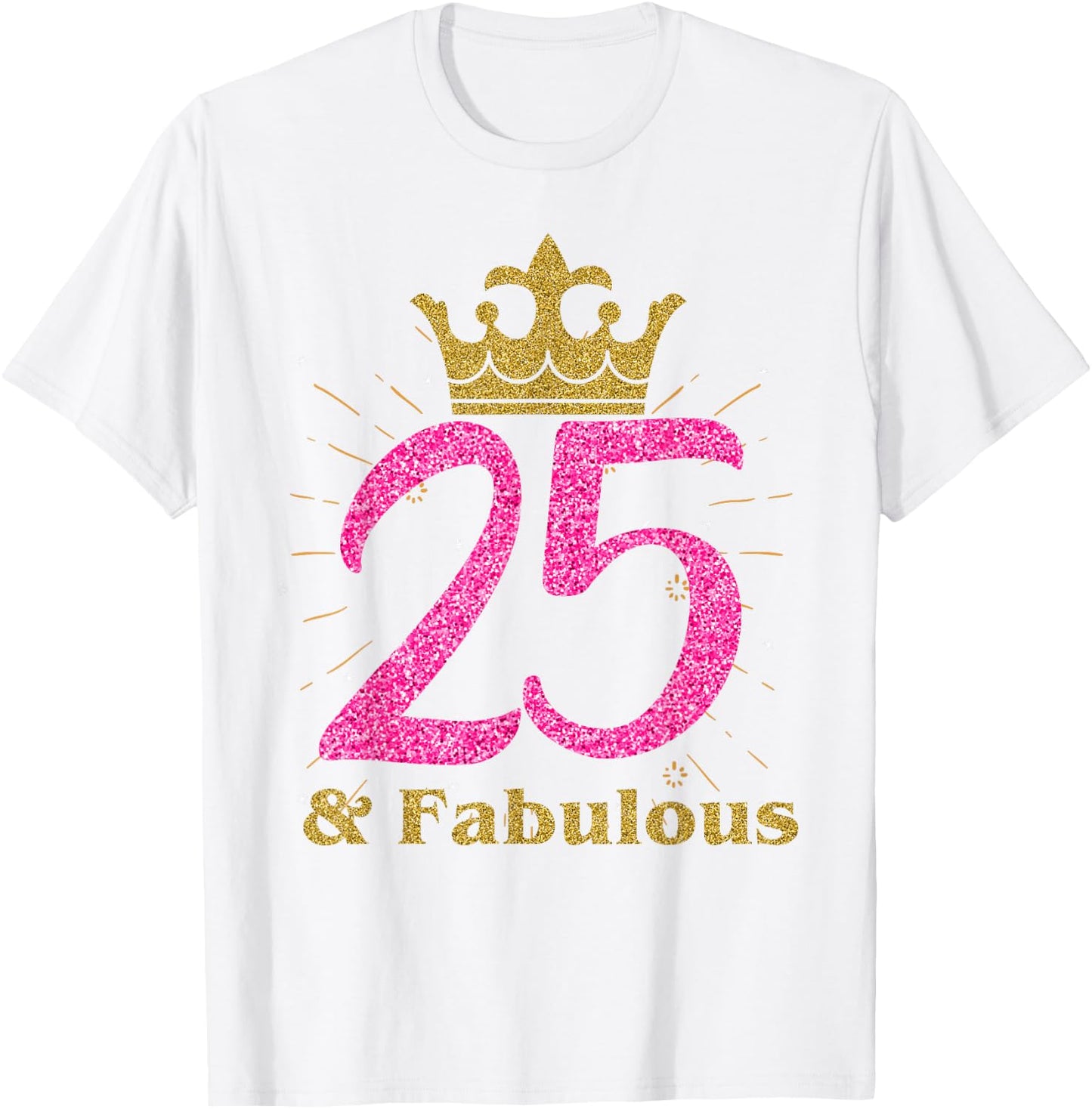 25th & Fabulous Shirt | Queen Ladies' B-day Women Gift T-Shirt - T-Shirt | White