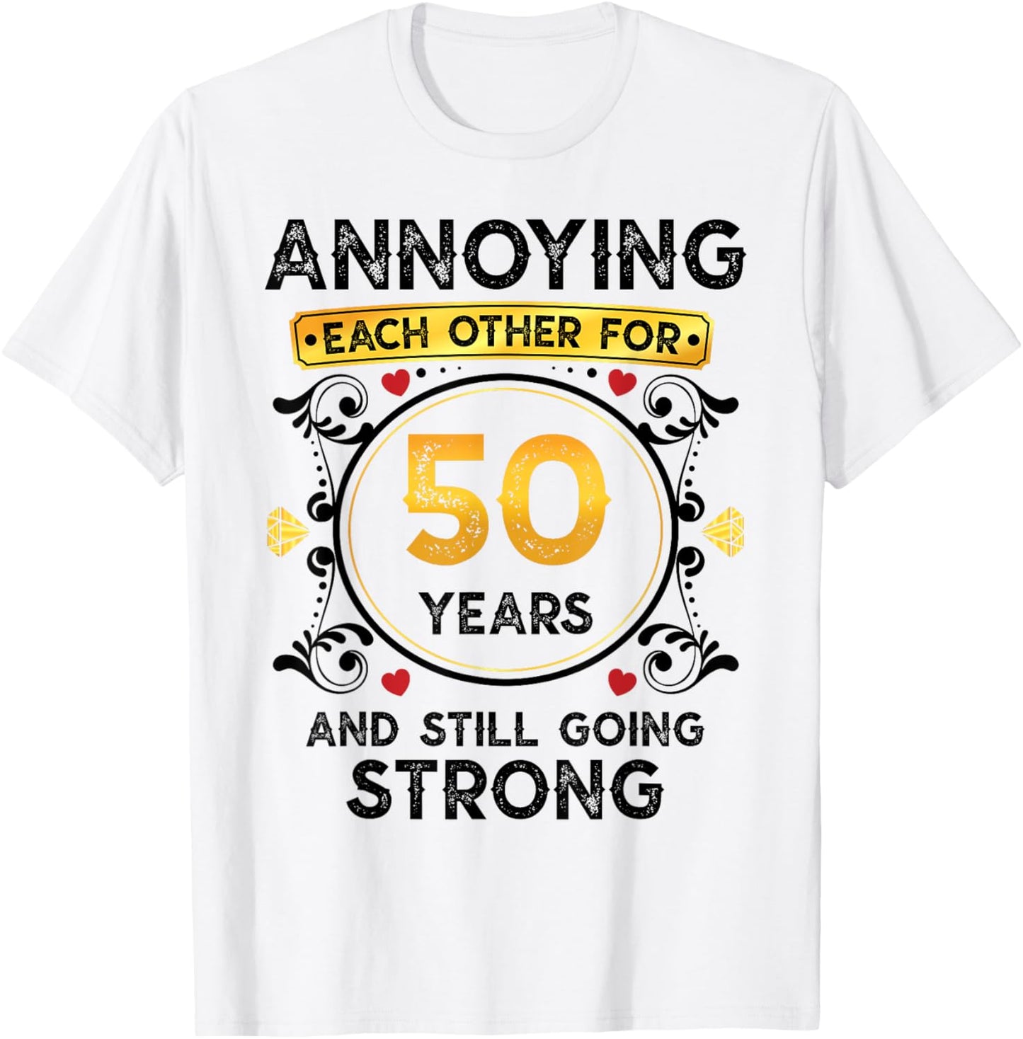 Annoying Each Other 50 Years Funny 50th Wedding Anniversary T-Shirt - T-Shirt | White