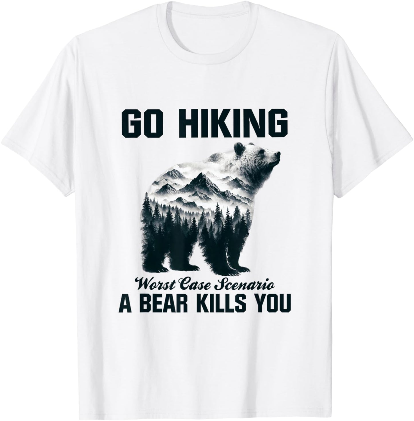 Go Hiking Worst Case Scenario A Bear Kills You Camping Hiker T-Shirt - T-Shirt | White