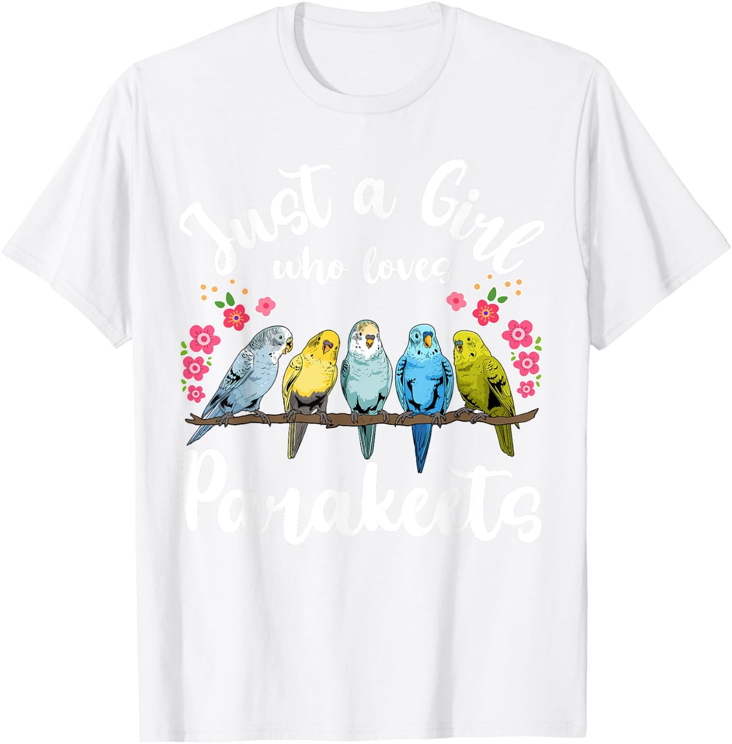 Parakeet Birds Just a Girl Who Loves Parakeets T-Shirt - T-Shirt | White