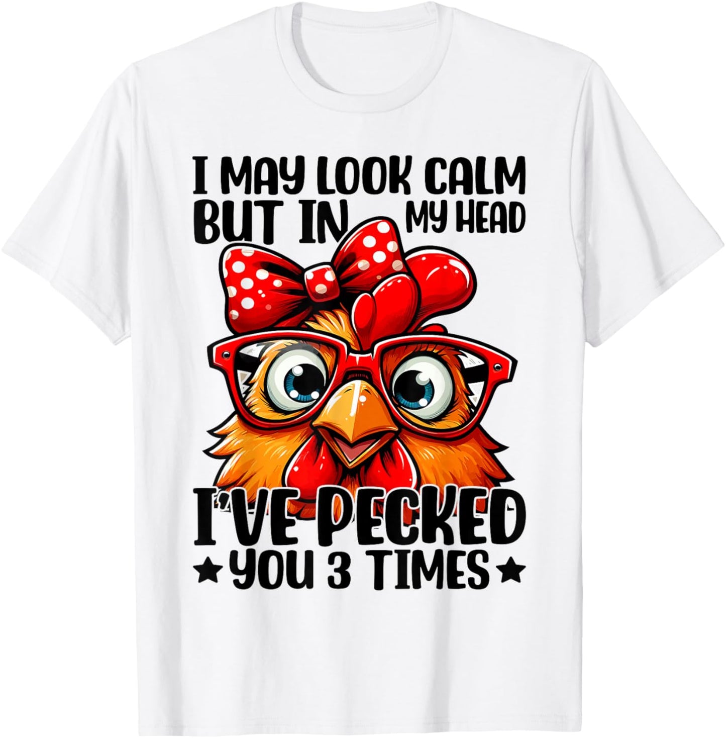 I May Look Calm But In My Head Ive Pecked You 3 Times T-Shirt - T-Shirt | White