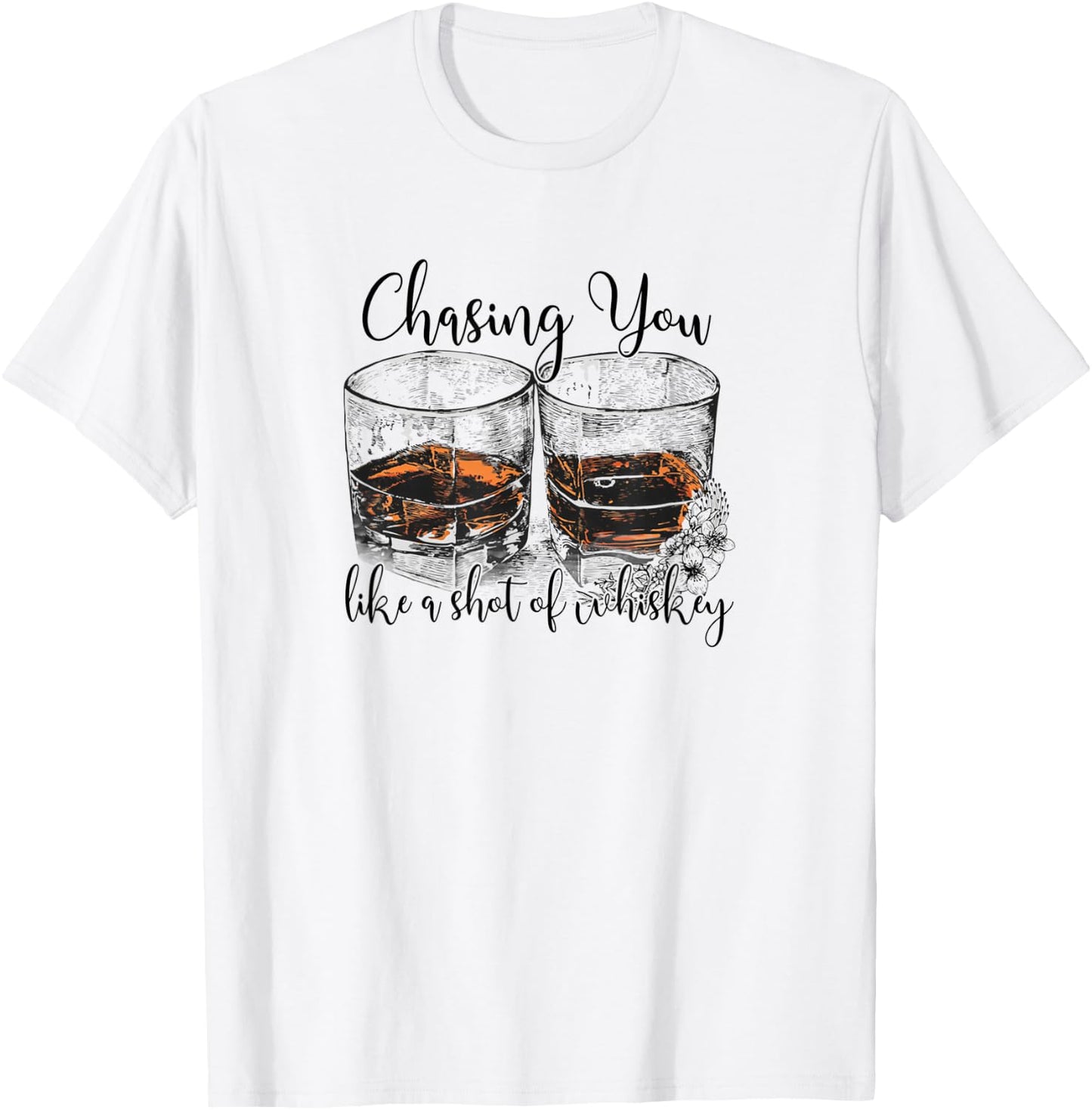 Chasing You Like a Shot of Whiskey T-Shirt - T-Shirt | White