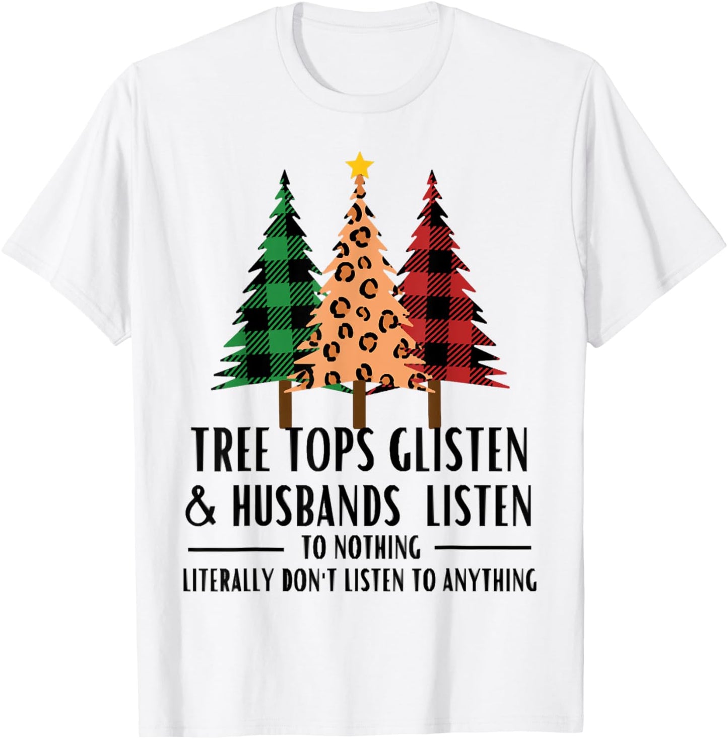 Tree Tops Glisten And Husbands Listen, Christmas Quotes T-Shirt - T-Shirt | White