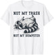 Not My Trash Not My Dumpster Funny Raccoon Lover Quote Humor T-Shirt - T-Shirt | White