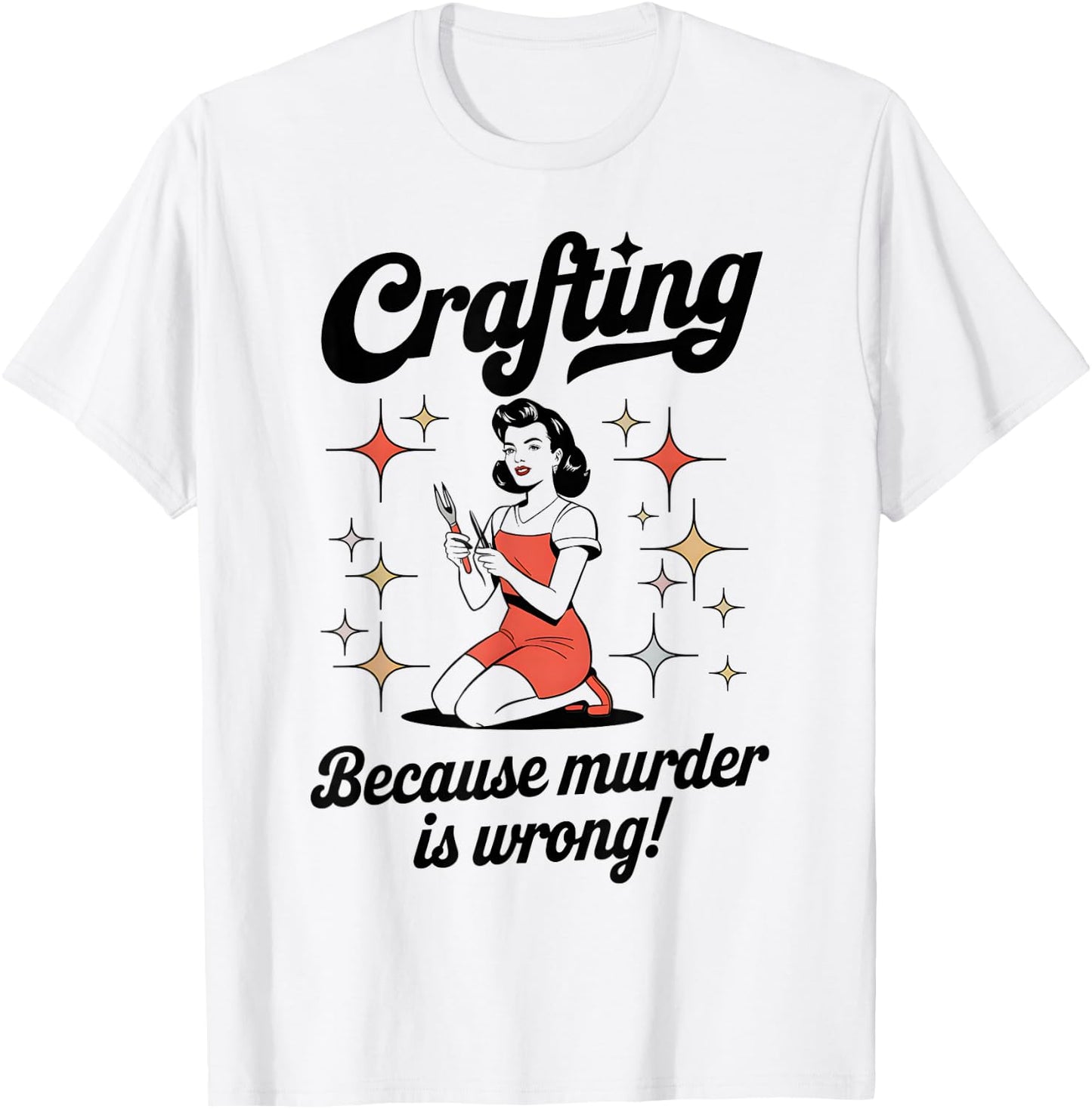Crafting Because Murder Is Wrong Funny Woman Craft T-Shirt - T-Shirt | White