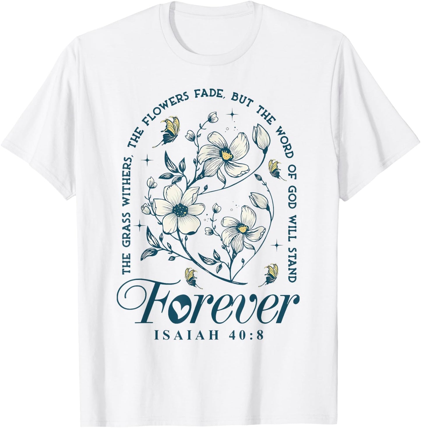 The Grass Withers The Flowers Fade But The Word Of God T-Shirt - T-Shirt | White