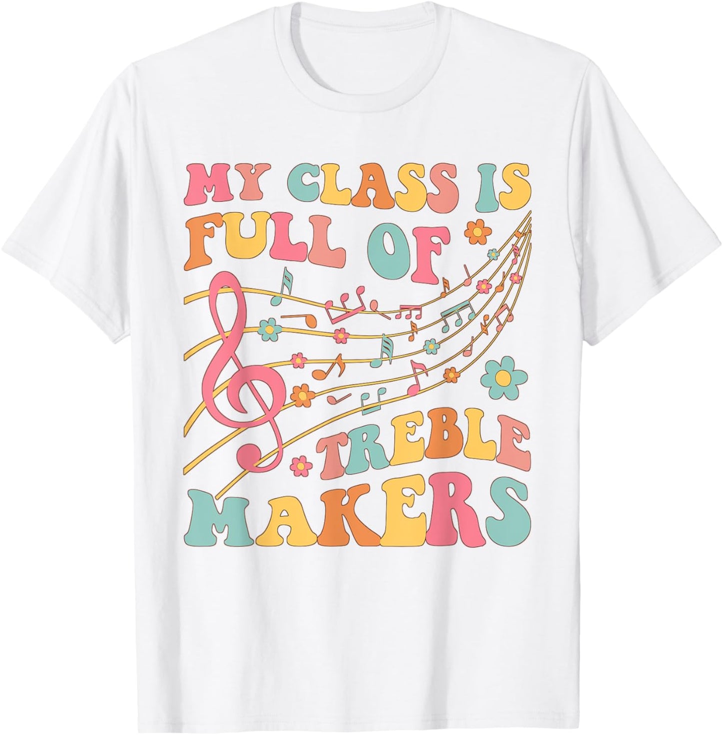 My class is full of treble makers funny music teacher groovy Men Women Girls Kids T-Shirt - T-Shirt | White