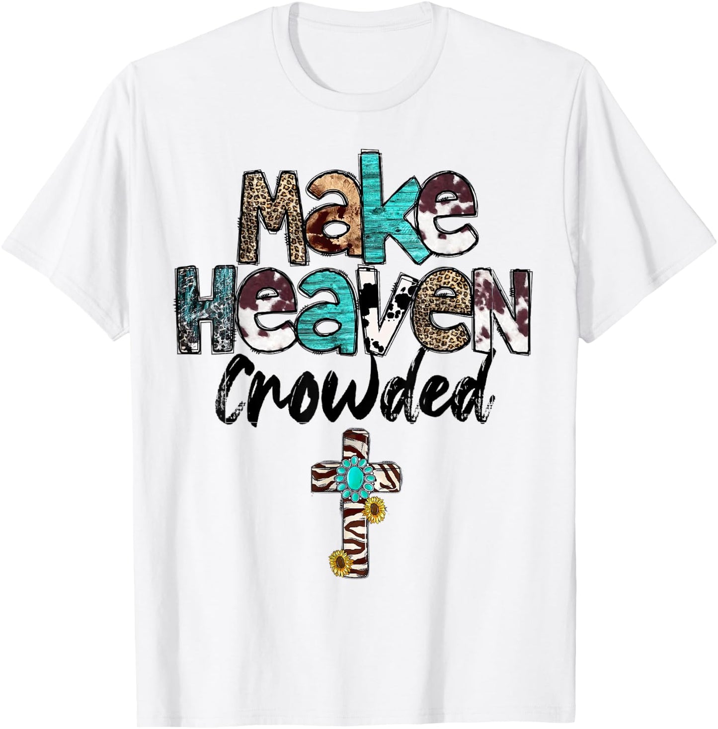 Make Heaven Crowded, Western, Christian, Faith, Bible Verse T-Shirt - T-Shirt | White