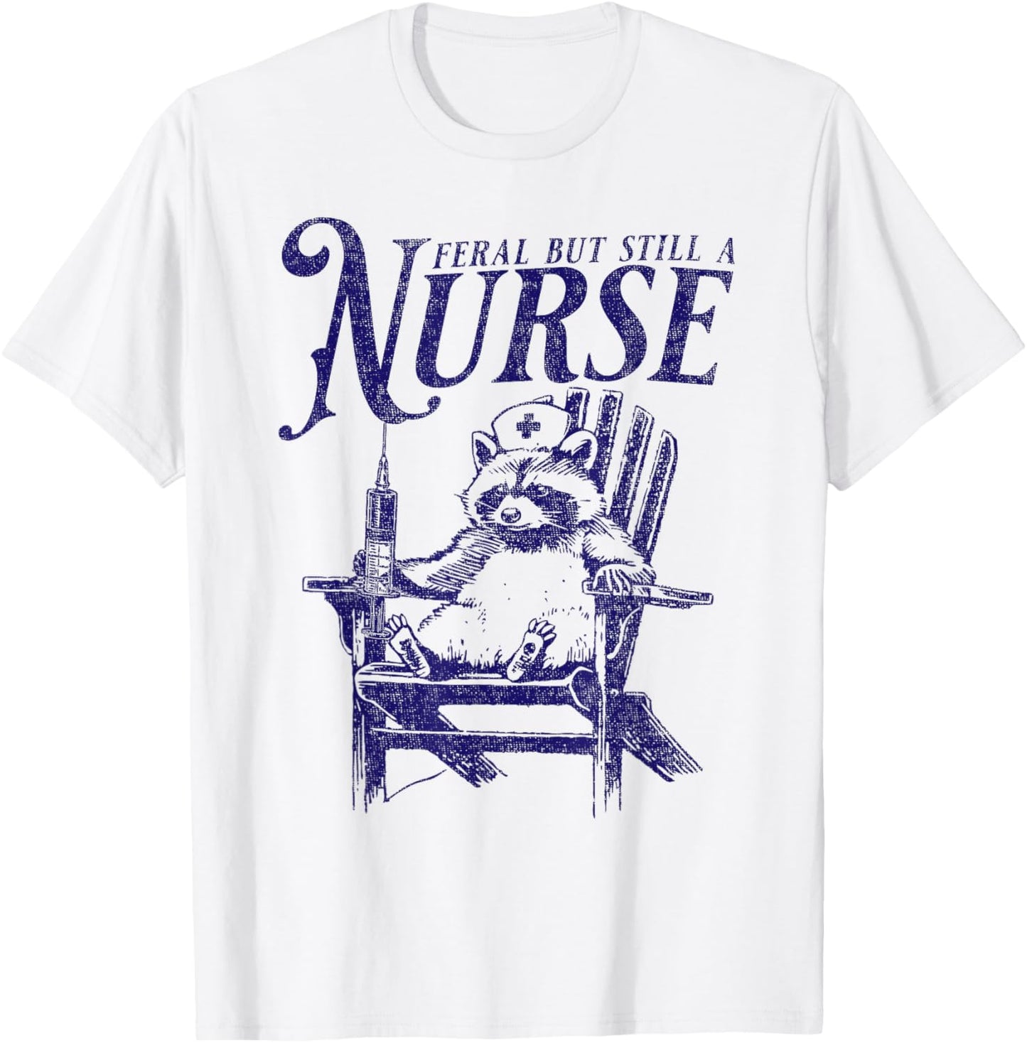 Feral But Still A Nurse Funny Feral Nurse Raccoon Nurse T-Shirt - T-Shirt | White