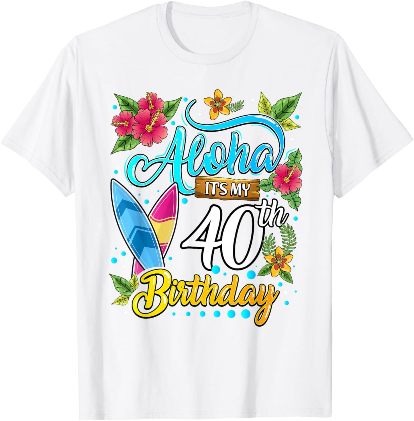 Aloha It's My 40th Birthday Surfing Hawaii Beach Hawaiian T-Shirt - T-Shirt | White