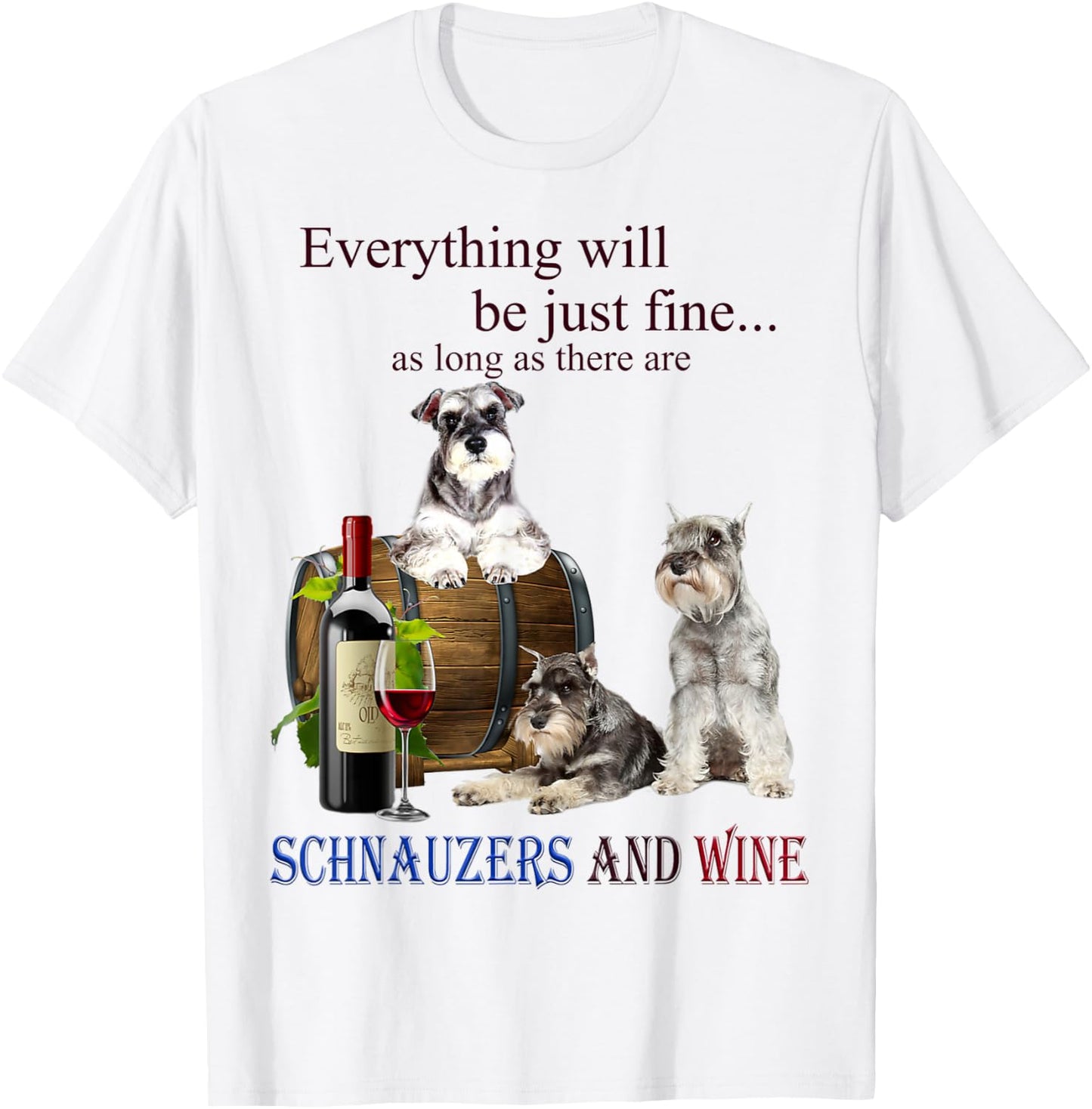 Miniature Schnauzer just fine with Wine T-Shirt - T-Shirt | White