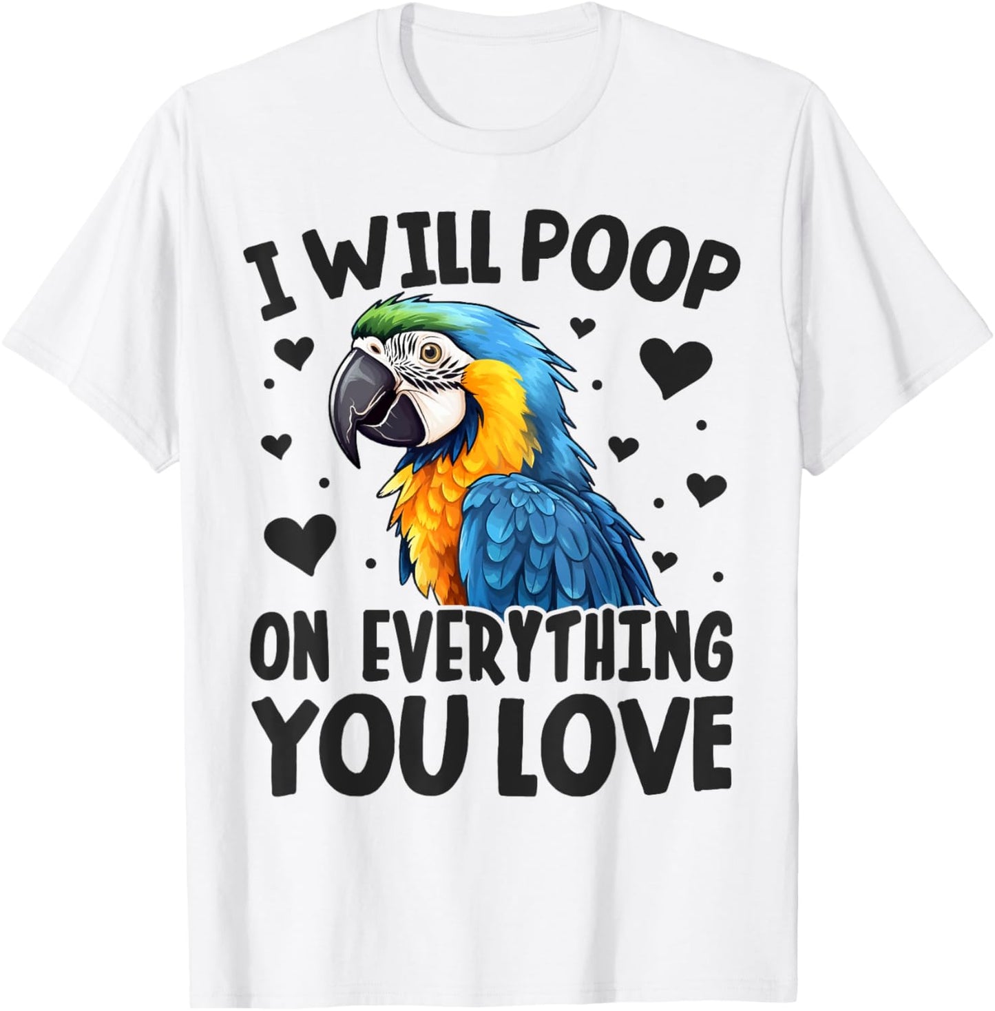 I-Will Poop On Everything-You Love Funny Parrot Lover Macaw T-Shirt - T-Shirt | White