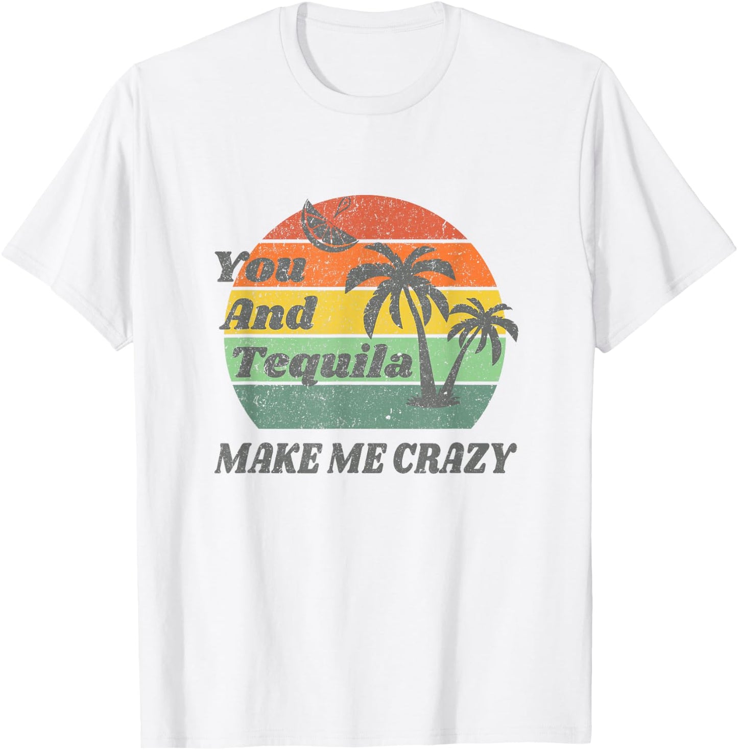 You And Tequila Make Me Crazy T-Shirt - T-Shirt | White
