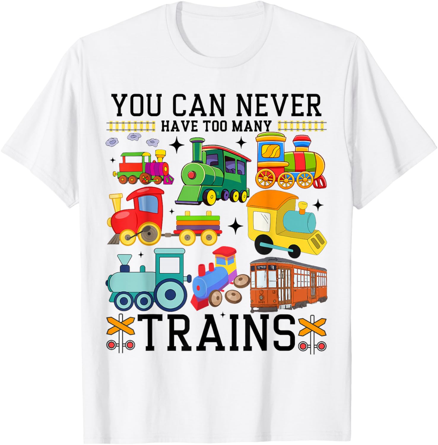 You Can Never Have Too Many Trains Locomotive Lover Railway T-Shirt - T-Shirt | White