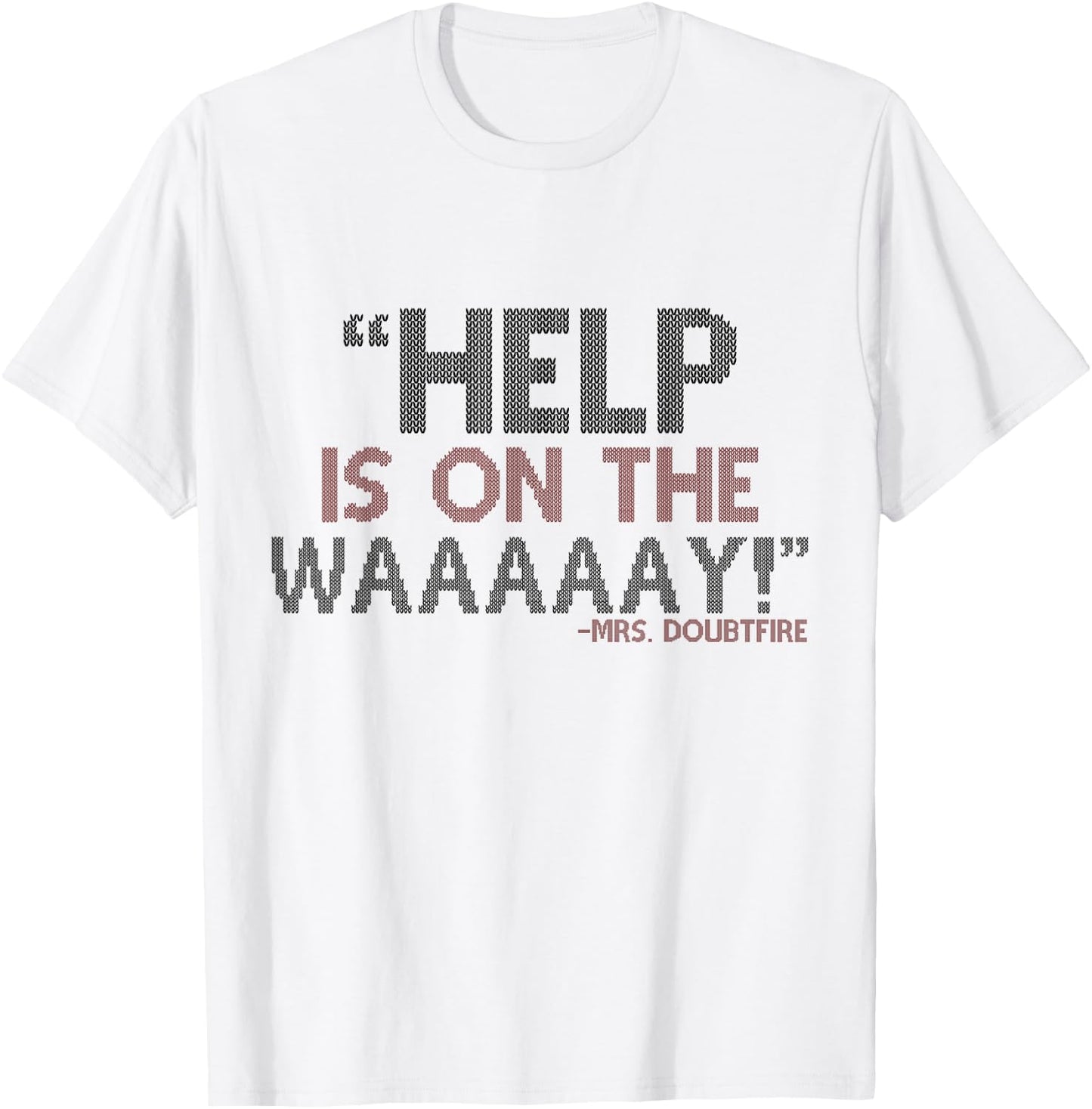 Help is on The waaaaay! -Mrs. Doubtfire T-Shirt - T-Shirt | White