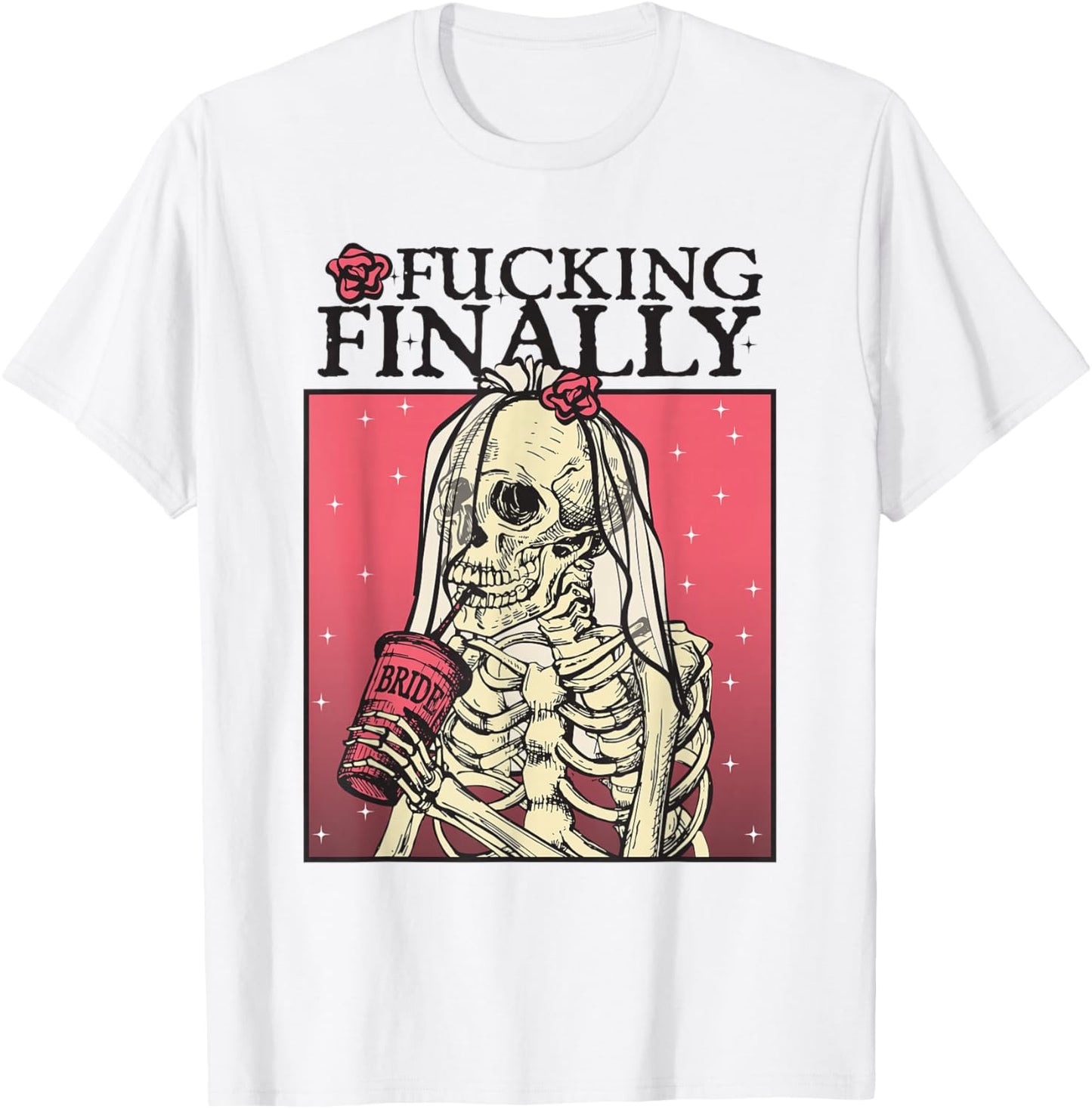 Fucking Finally, Sugar Skull Bride, Engagement, Bride Squad T-Shirt - T-Shirt | White