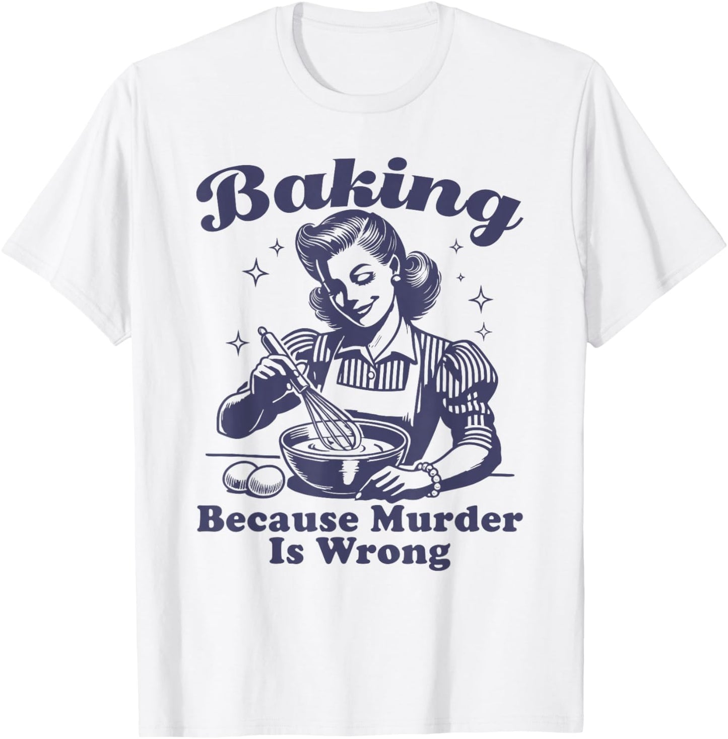 Baking Because Murder Is Wrong T-Shirt - T-Shirt | White