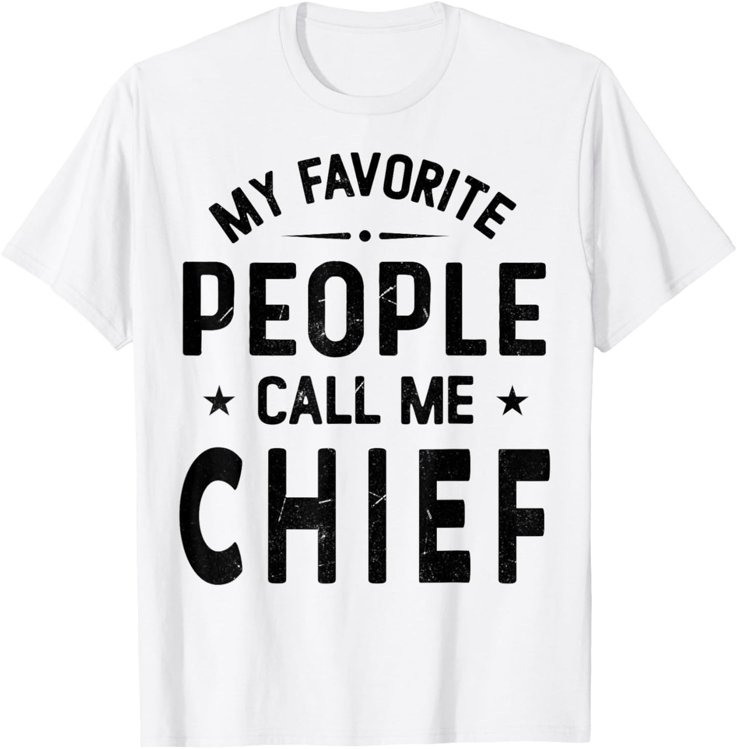 My Favorite People Call Me CHIEF, Funny CHIEF Fathers Day T-Shirt - T-Shirt | White