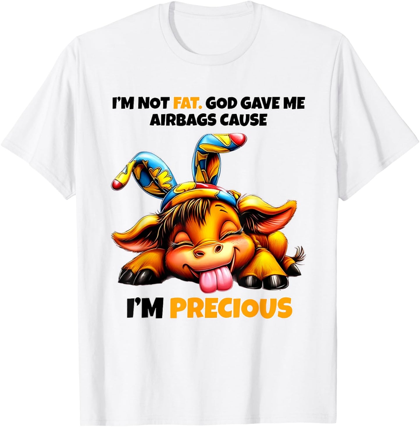 Cow I'm Not Fat God Gave Me Airbags Cause I'm Precious T-Shirt - T-Shirt | White