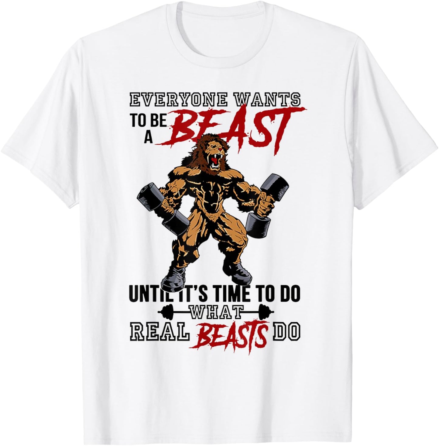 Everyone Wants To Be A Beast Until It's Time To Do T-Shirt - T-Shirt | White