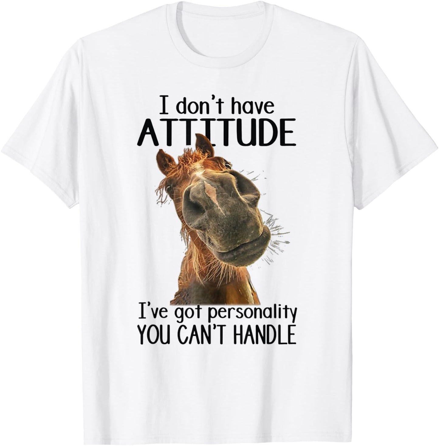 I Don't Have Attitude I've Got Personality You Can't Handle T-Shirt - T-Shirt | White