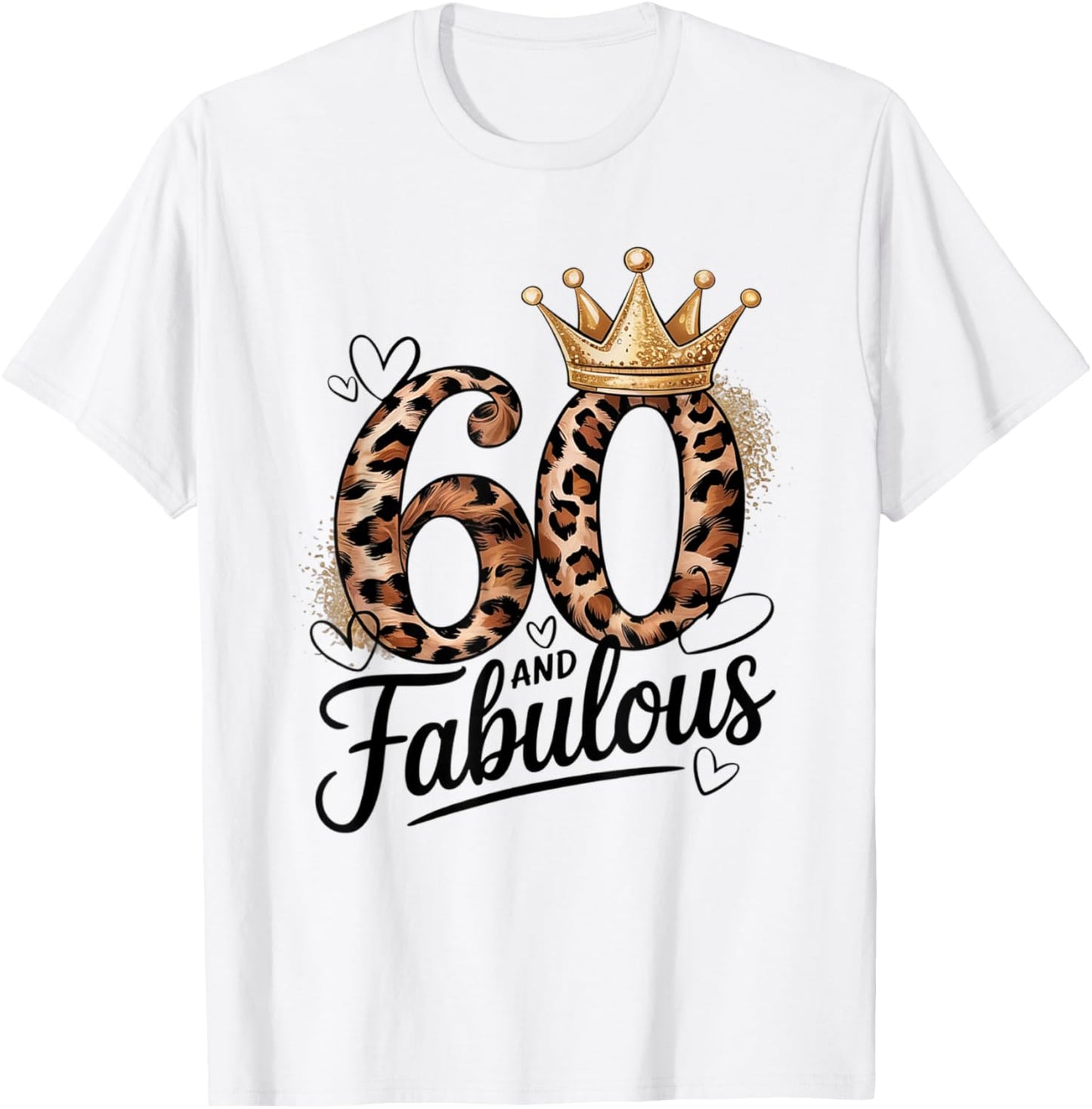 60 and Fabulous Leopard Art 60 Years Birthday Celebration T-Shirt - T-Shirt | White