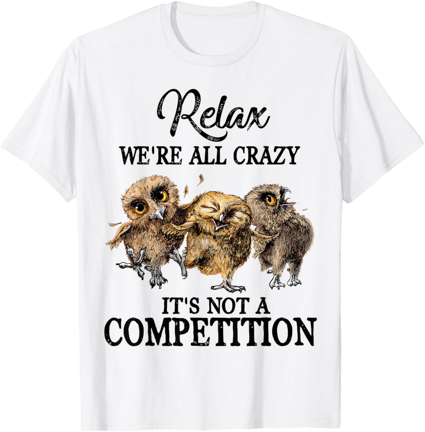 Relax We're All Crazy It's Not A Competition Owl Cute Funny T-Shirt - T-Shirt | White