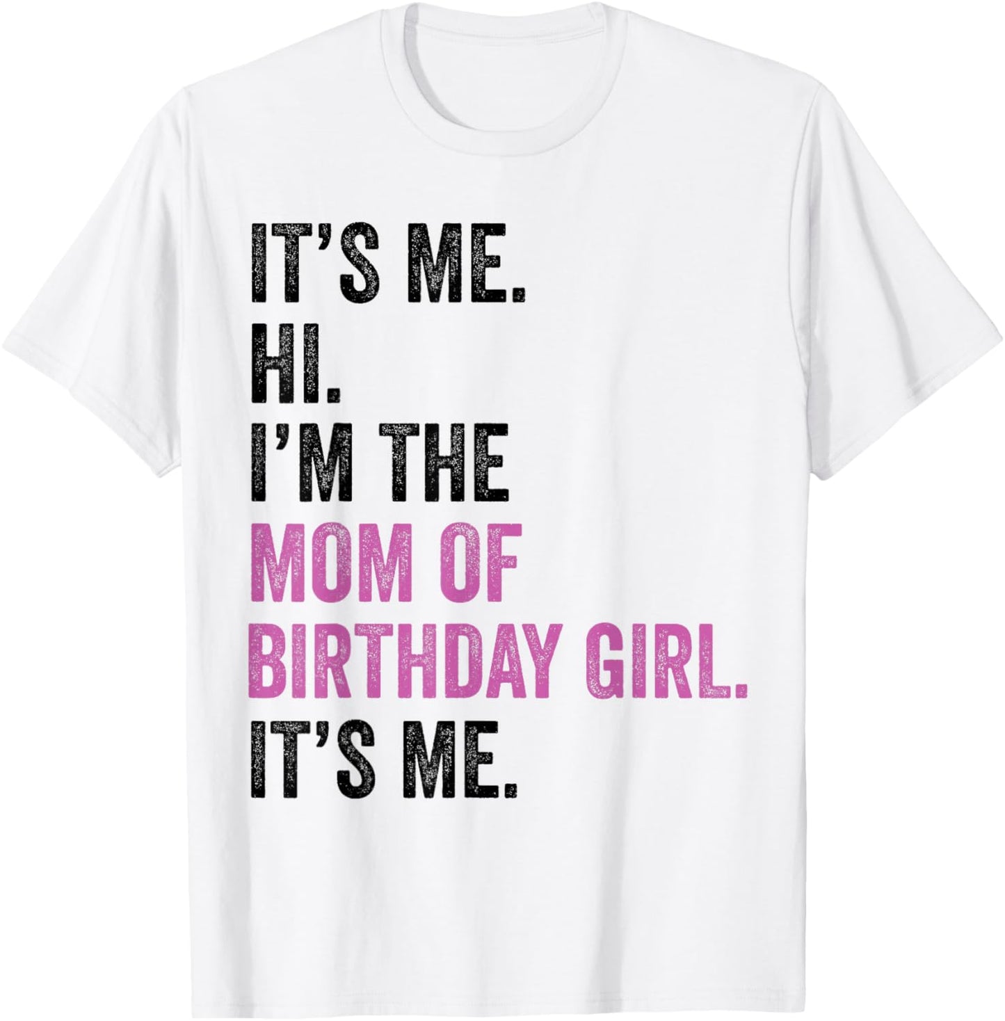 Its Me Hi Im The Mom of Birthday Girl Its Me Birthday Party T-Shirt - T-Shirt | White