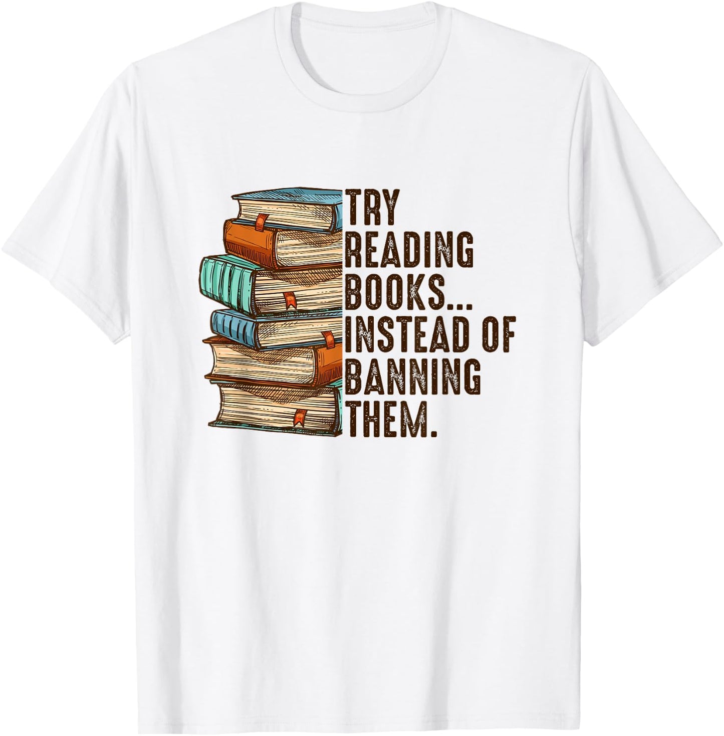 Try Reading Books Instead Of Banning Them Banned Book Lover T-Shirt - T-Shirt | White