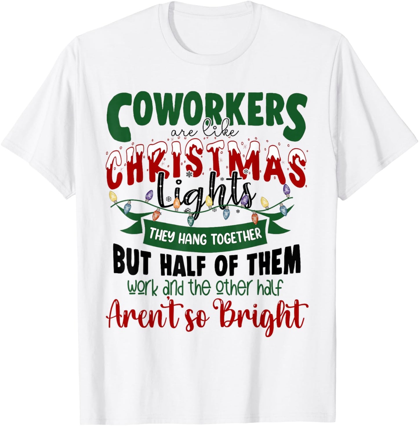 Coworkers Are Like Christmas Lights Funny Office Xmas Party T-Shirt - T-Shirt | White