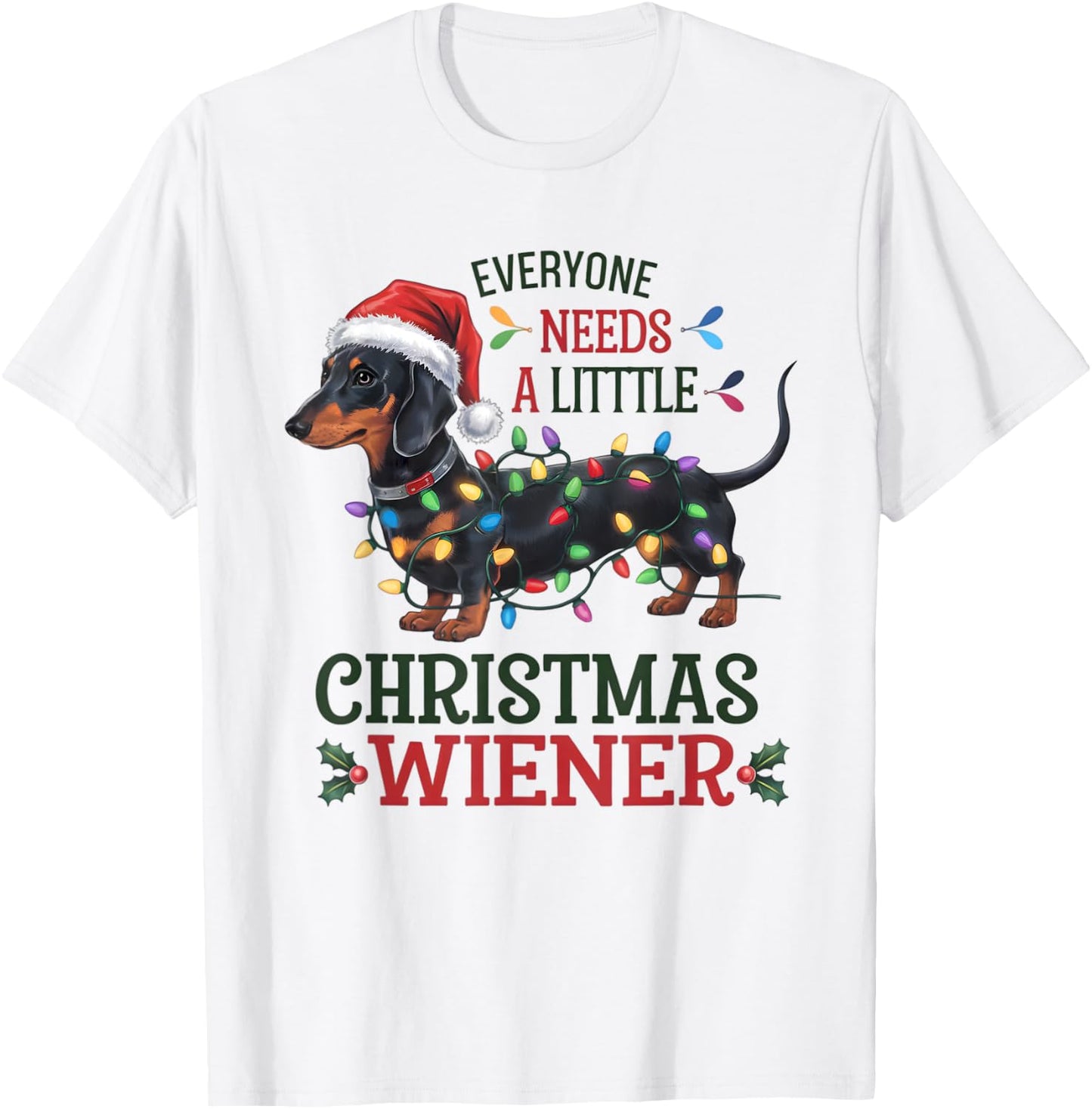 Funny Dachshund Everyone Needs a Little Christmas Weiner T-Shirt - T-Shirt | White