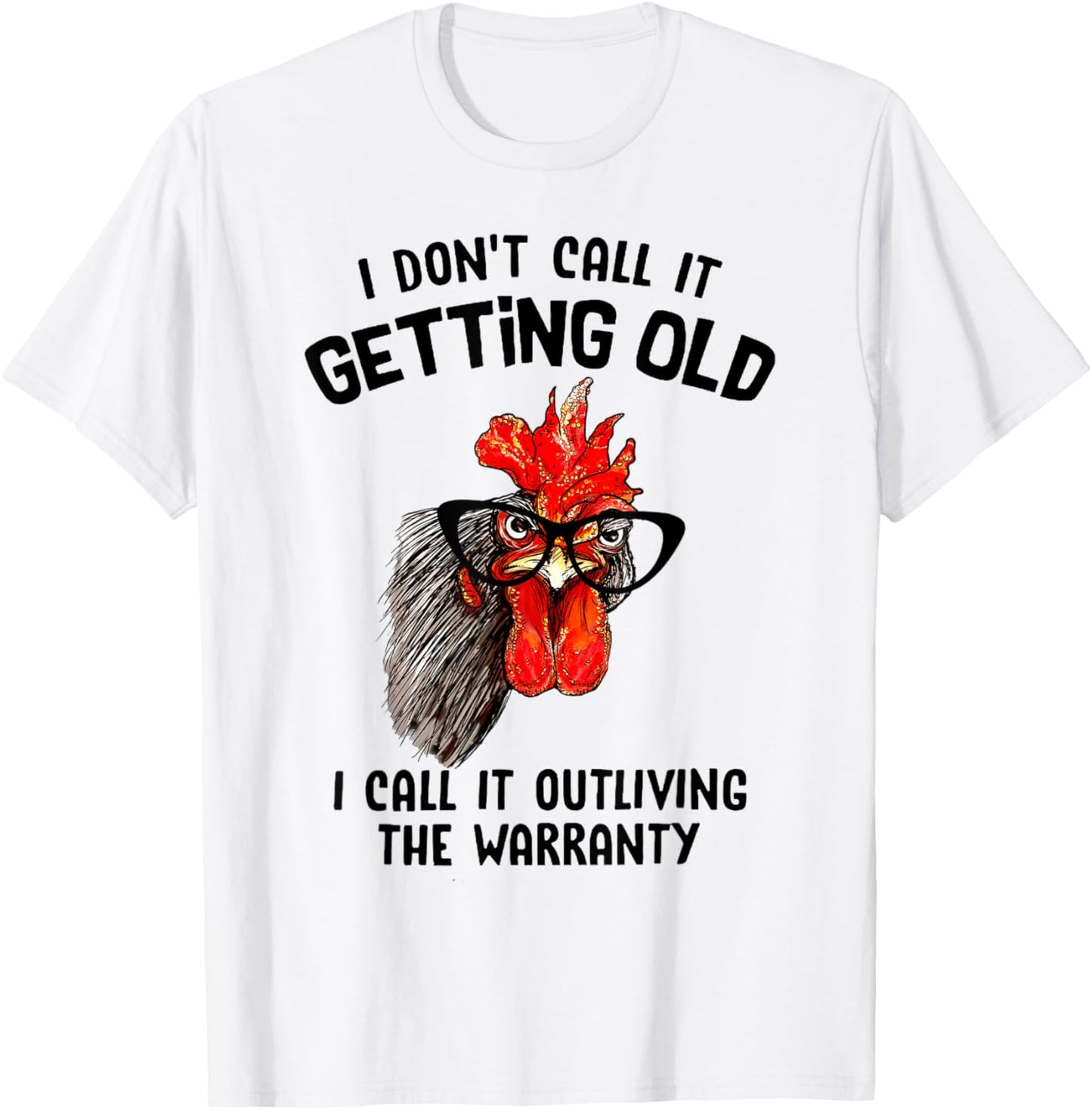 Chicken I Don't Call It Getting Old I Call It Outliving T-Shirt - T-Shirt | White