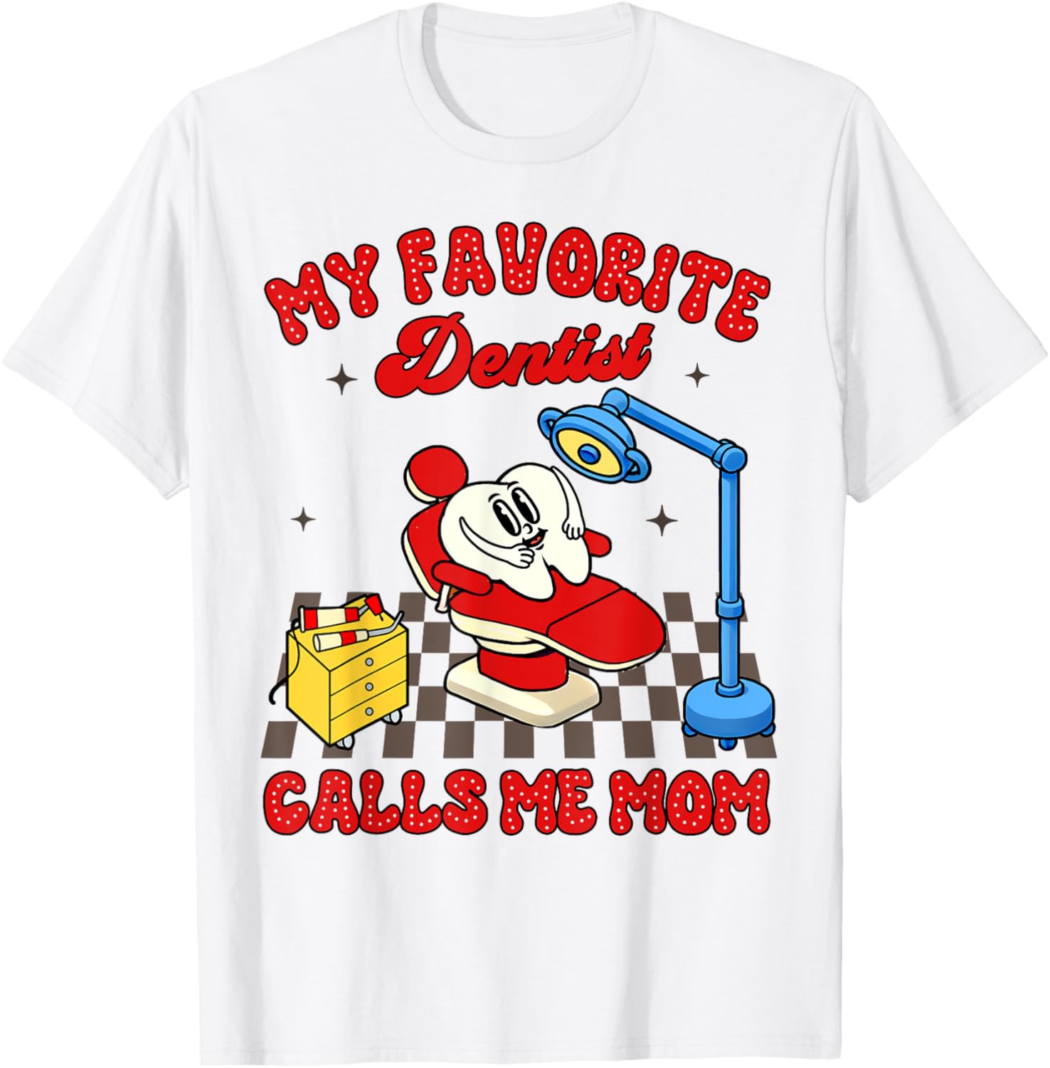Proud Dentist Mom Dental My Favorite Dentist Calls Me Mom T-Shirt - T-Shirt | White